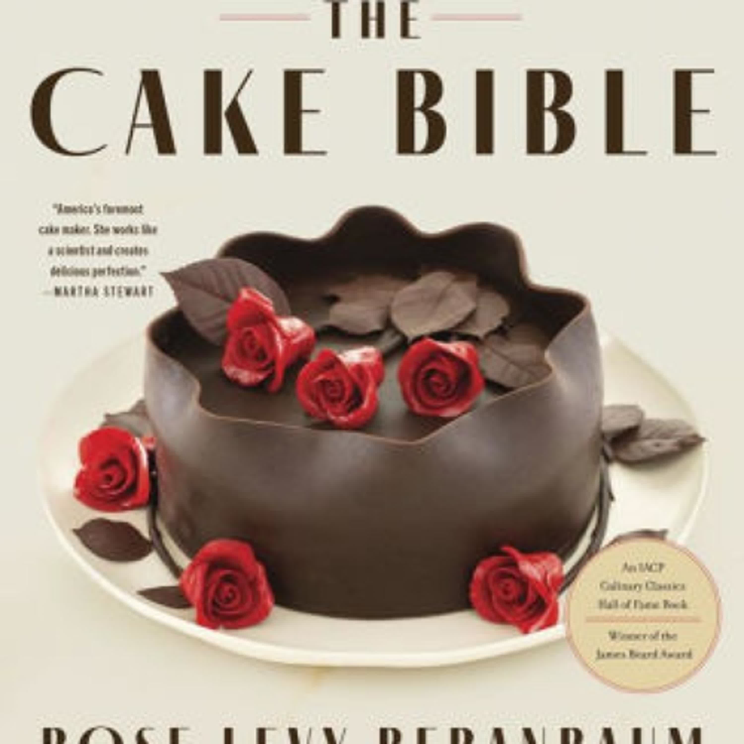 Download PDF The Cake Bible, 35th Anniversary Edition by Rose Levy Beranbaum, Woody Wolston, Ron Ben-Israel