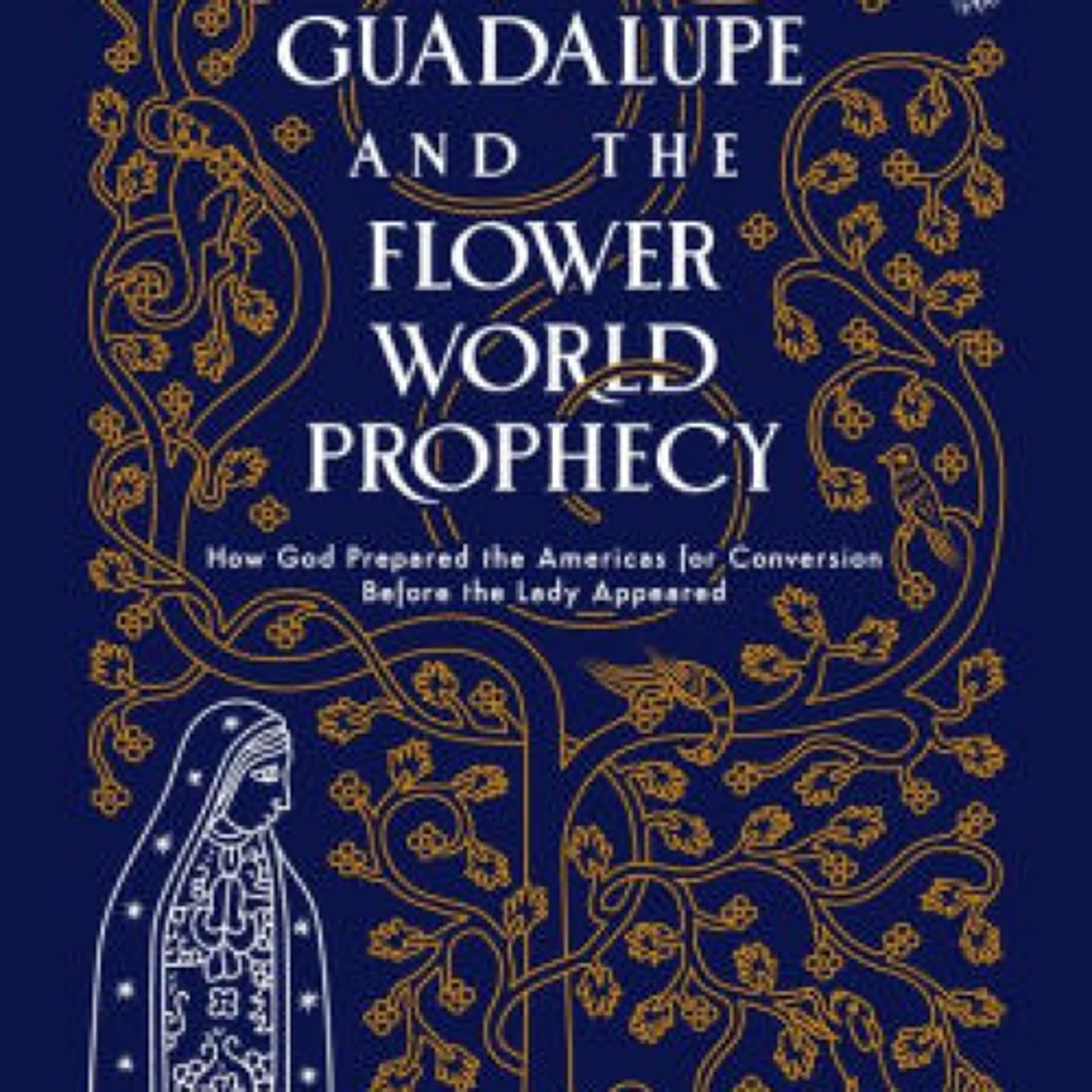 [Pdf/ePub] Guadalupe and the Flower World Prophecy: How God Prepared the Americas for Conversion Before the Lady Appeared by Joseph Julian Gonzalez, Monique González download ebook