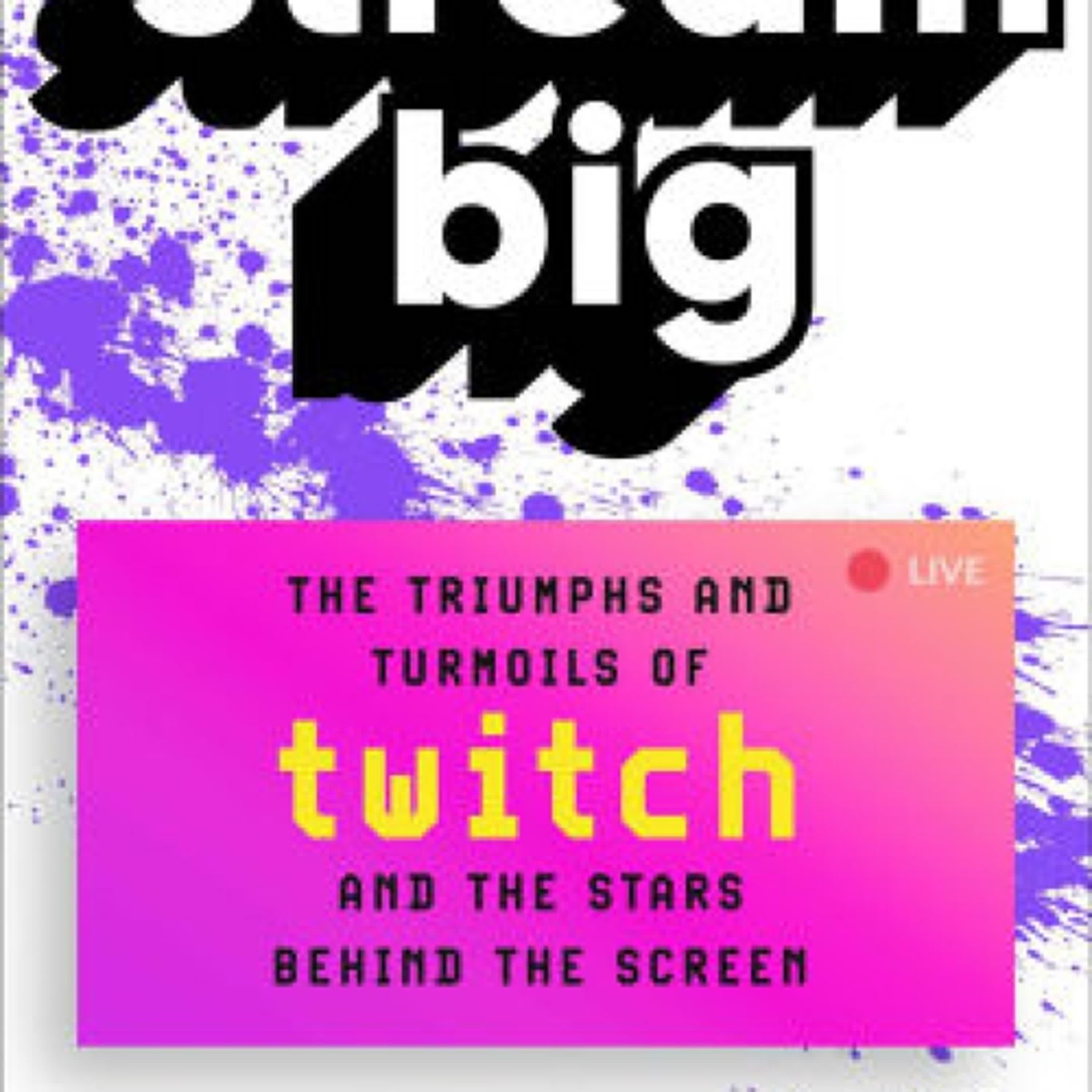 Stream Big: The Triumphs and Turmoils of Twitch and the Stars Behind the Screen by Nathan Grayson on Iphone New Format