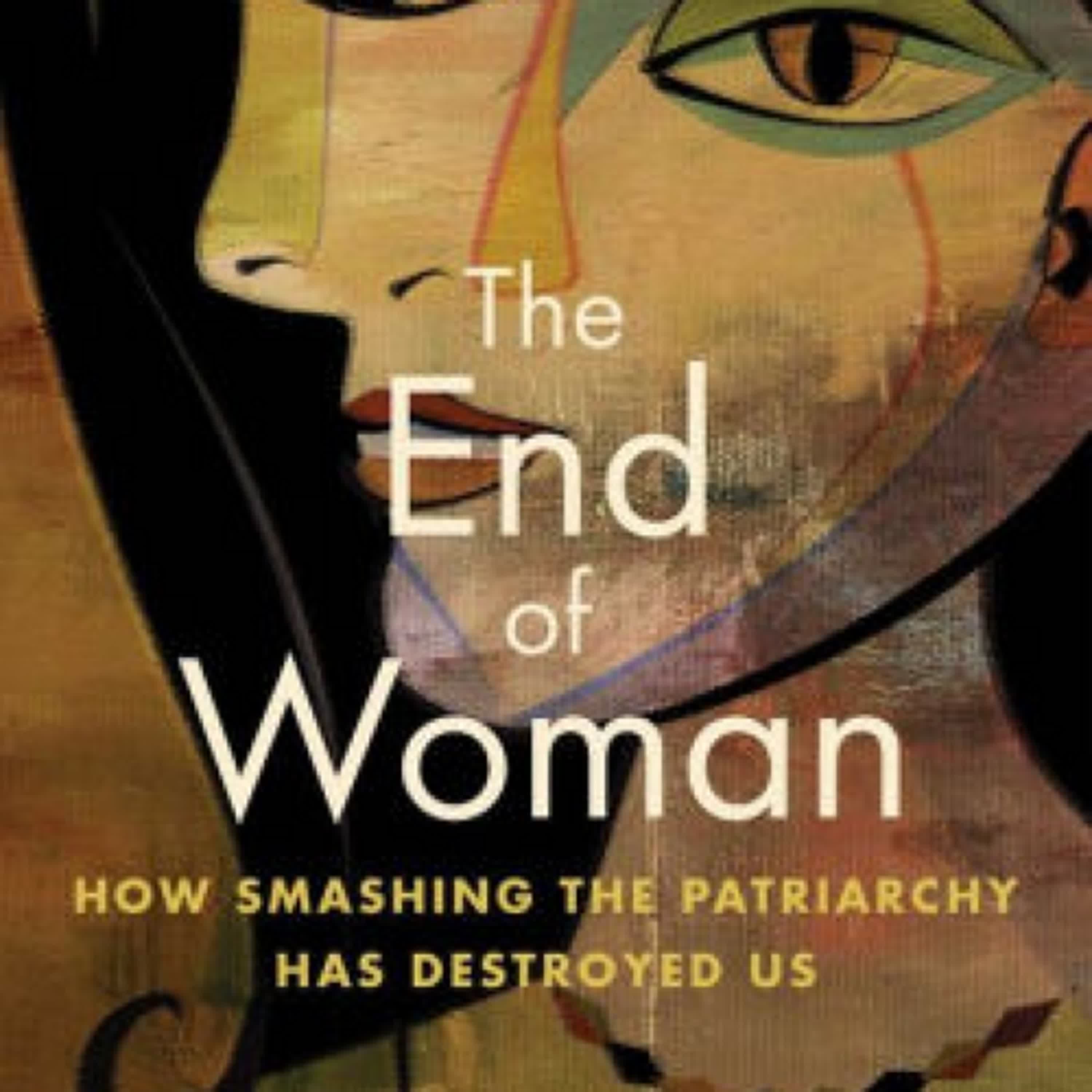 DOWNLOADS The End of Woman: How Smashing the Patriarchy Has Destroyed Us by Carrie Gress
