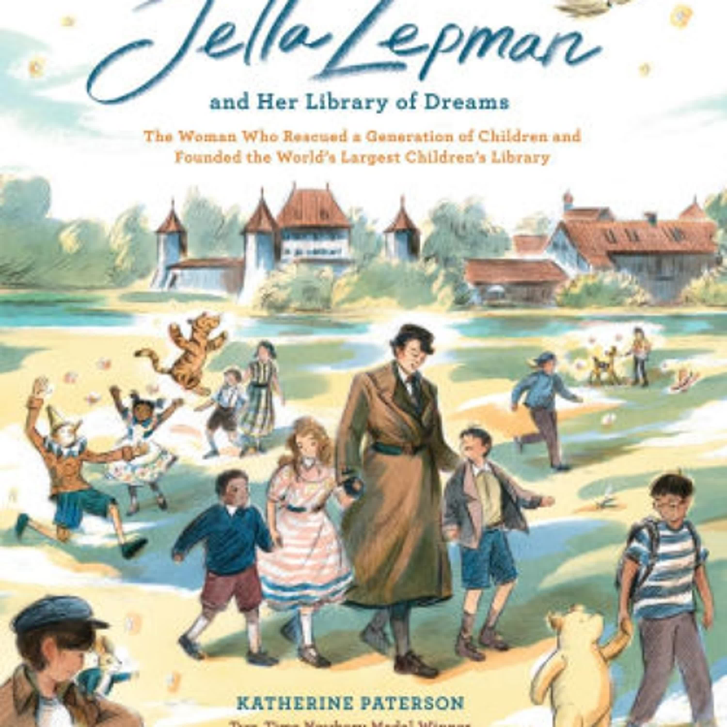 Online Read Ebook Jella Lepman and Her Library of Dreams: The Woman Who Rescued a Generation of Children and Founded the World's Largest Children's Library by Katherine Paterson, Sally Deng