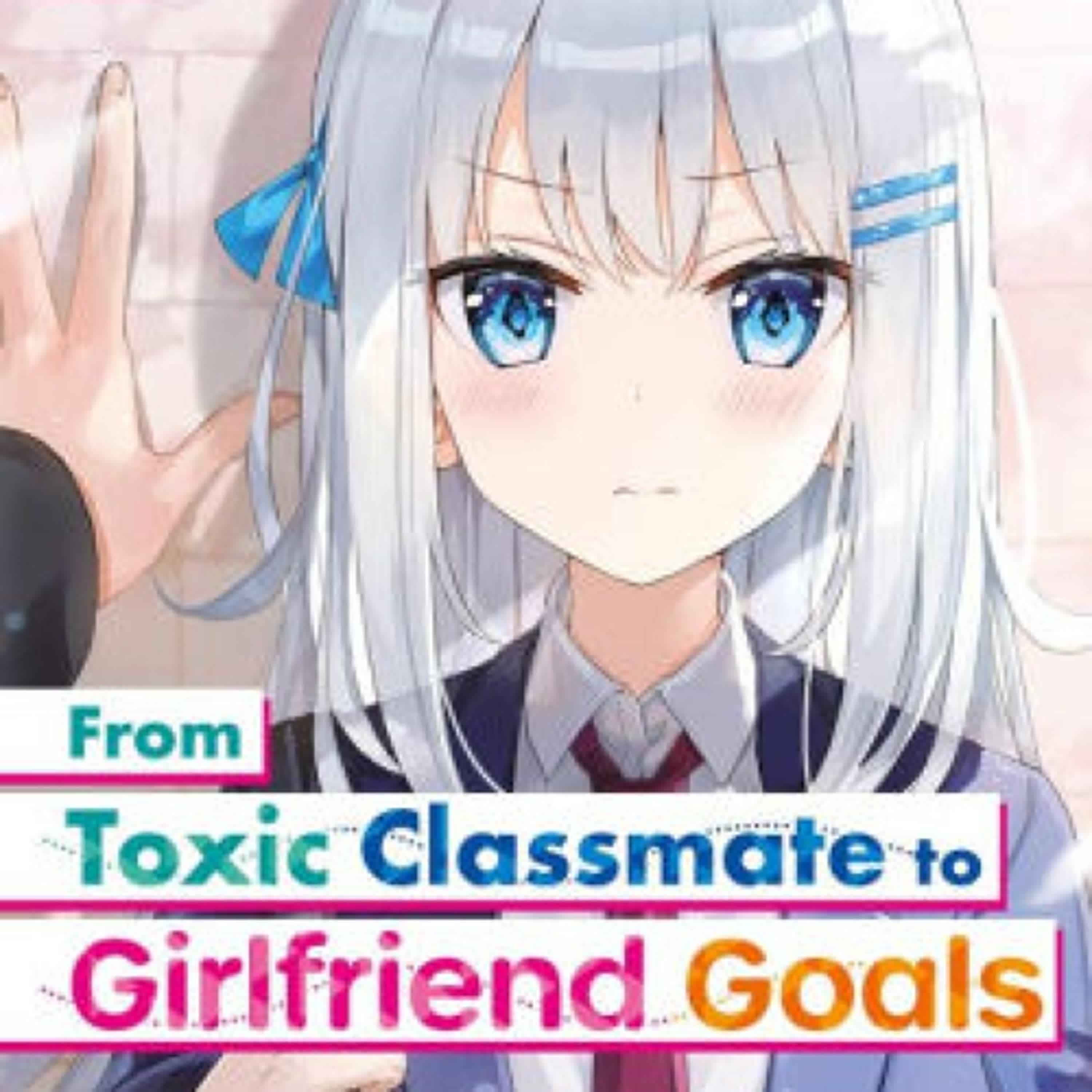 From Toxic Classmate to Girlfriend Goals Volume 1 by Fukada Sametaro, Maral RahmanPour, Callum Conroy, Fumi . on Ipad