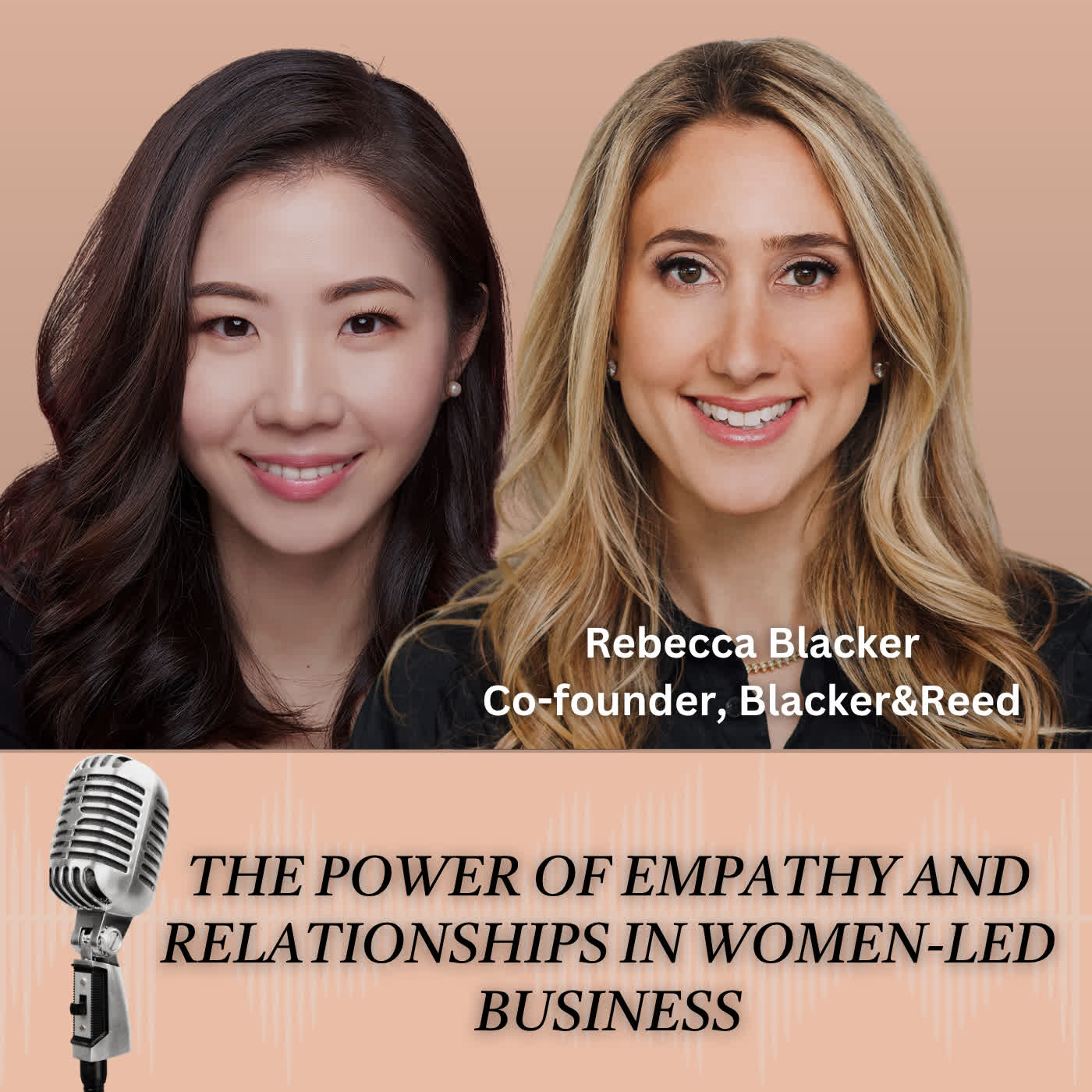The Power of Empathy and Relationships in Women-Led Business with Rebecca Blacker The Power of Empathy and Relationships in Women-Led Business with Rebecca Blacker