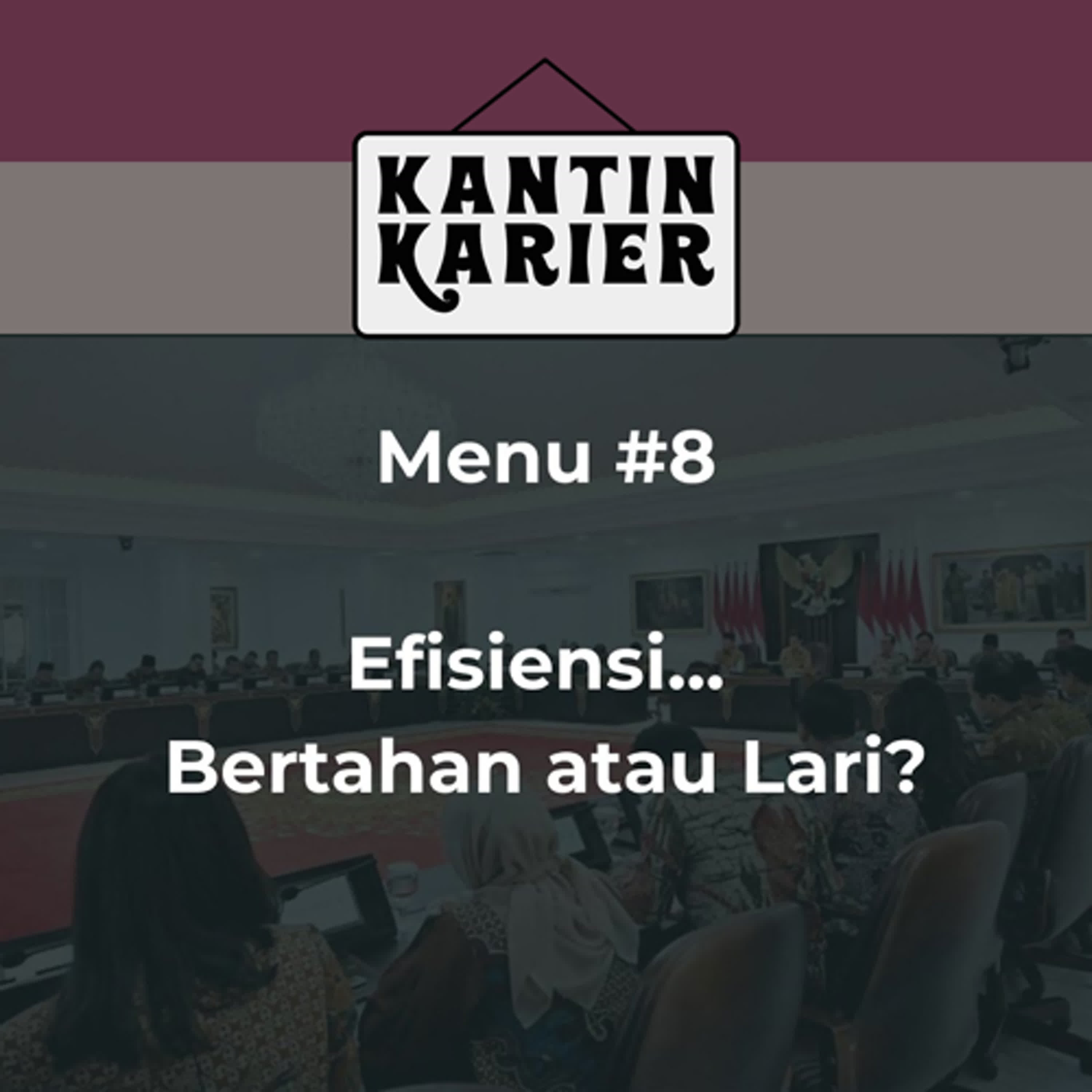 Menu #8: Efisiensi... Bertahan, atau Lari?