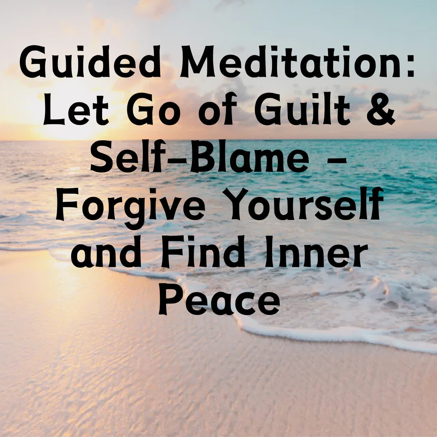 Guided Meditation: Let Go of Guilt & Self-Blame – Forgive Yourself and Find Inner Peace episode artwork
