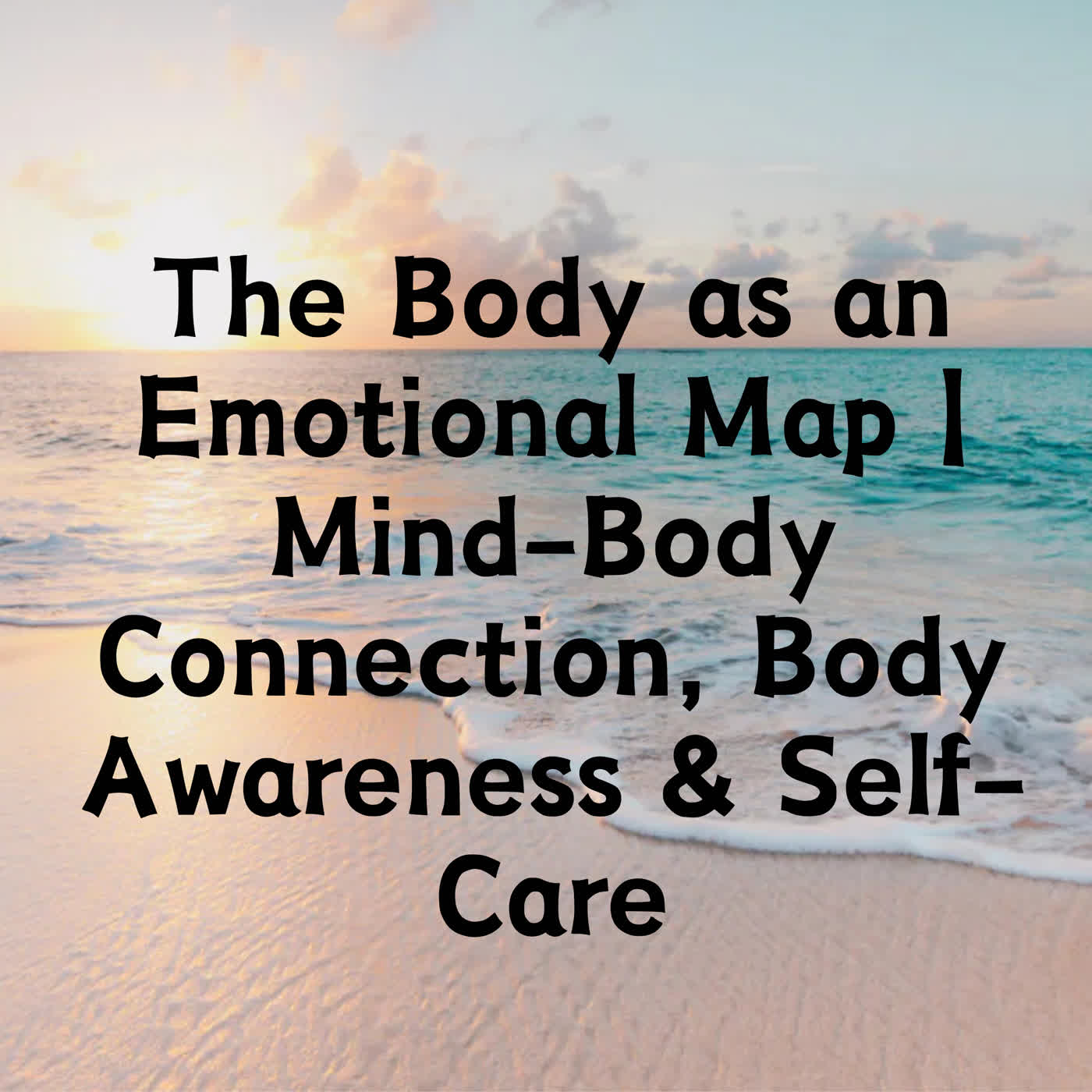 The Body as an Emotional Map | Mind-Body Connection, Body Awareness & Self-Care episode artwork