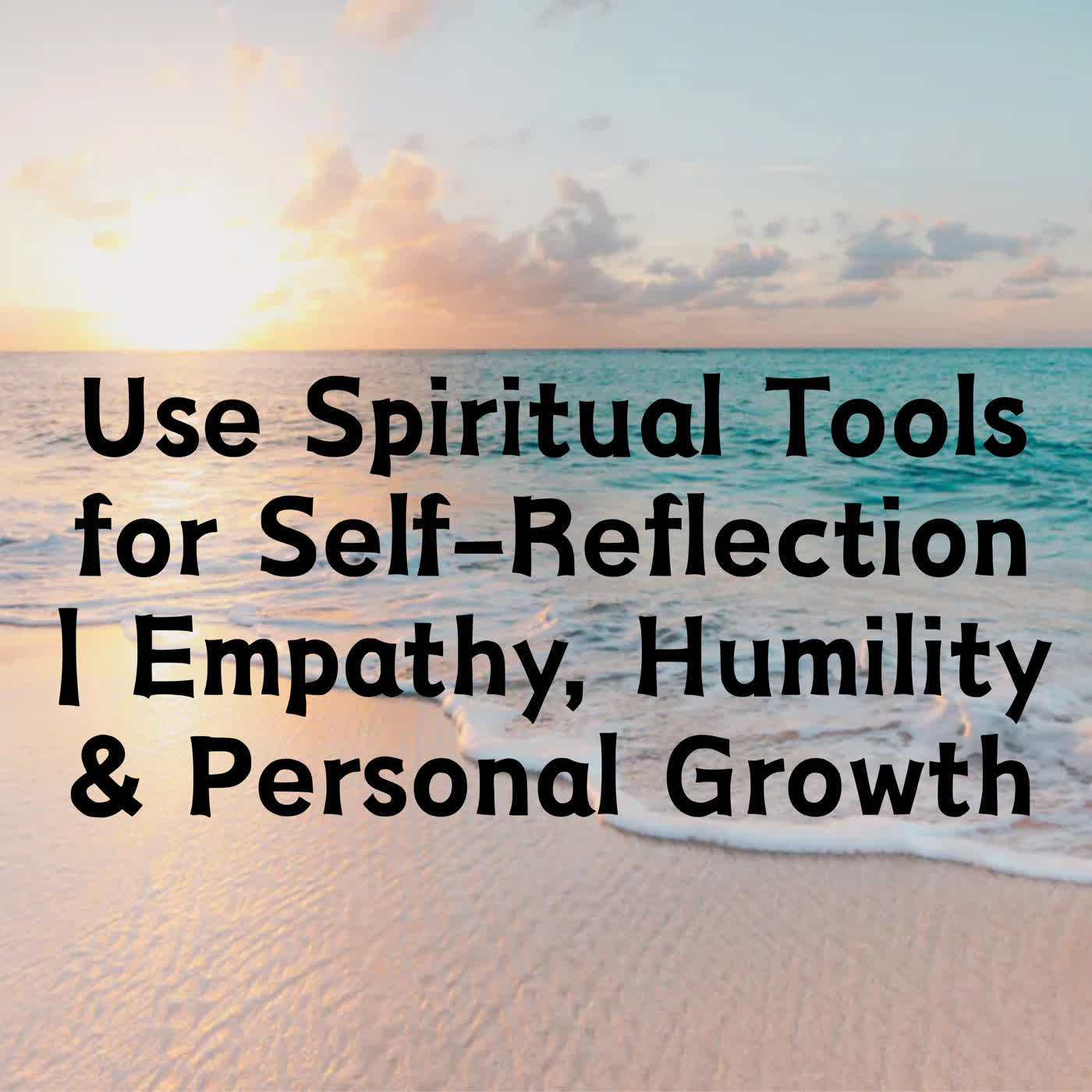 Use Spiritual Tools for Self-Reflection | Empathy, Humility & Personal Growth episode artwork
