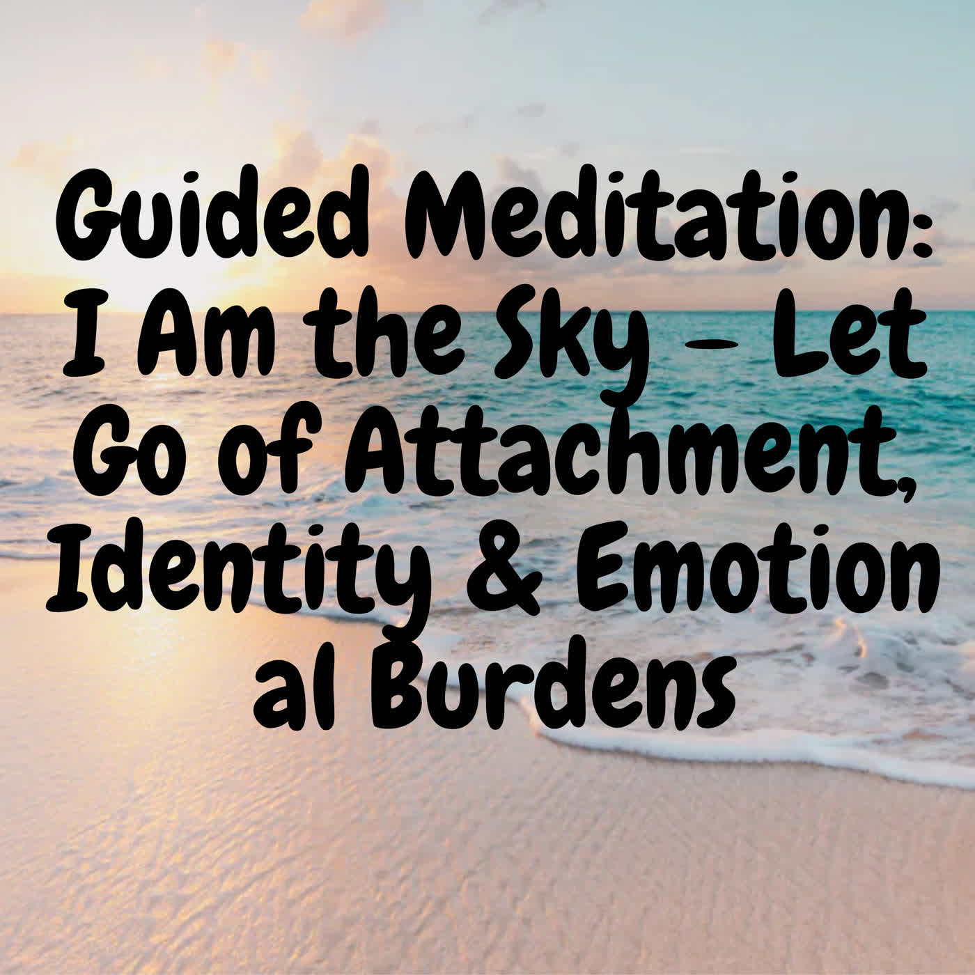 Guided Meditation: I Am the Sky – Let Go of Attachment, Identity & Emotional Burdens episode artwork