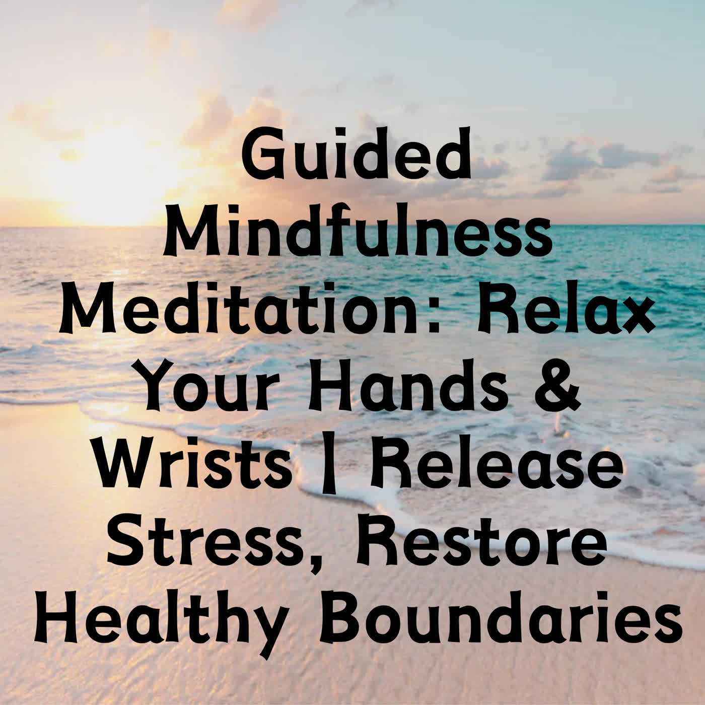 Relax Your Hands & Wrist Release Stress, Restore Healthy Boundaries episode artwork