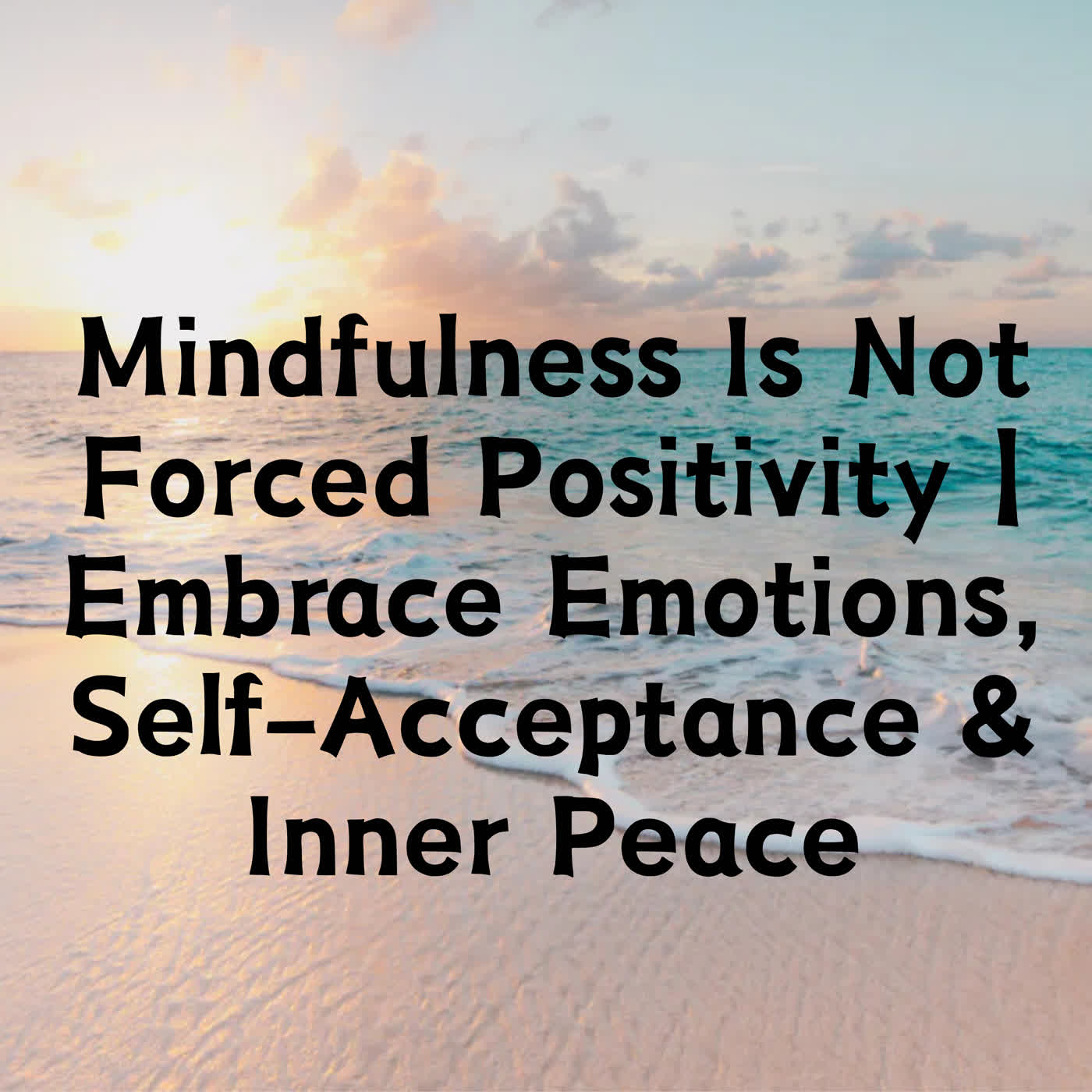 Mindfulness Is Not Forced Positivity | Embrace Emotions, Self-Acceptance & Inner Peace episode artwork