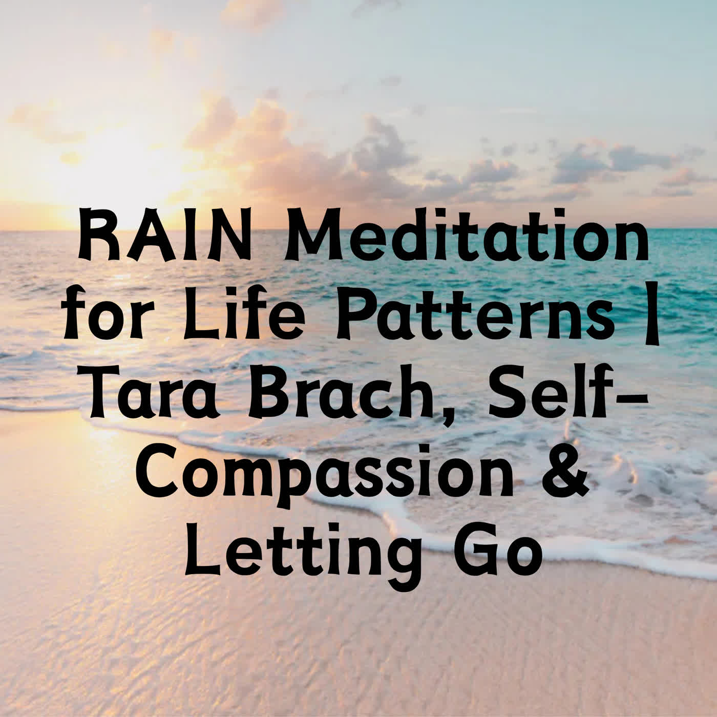 RAIN Meditation for Life Patterns | Tara Brach, Self-Compassion & Letting Go episode artwork