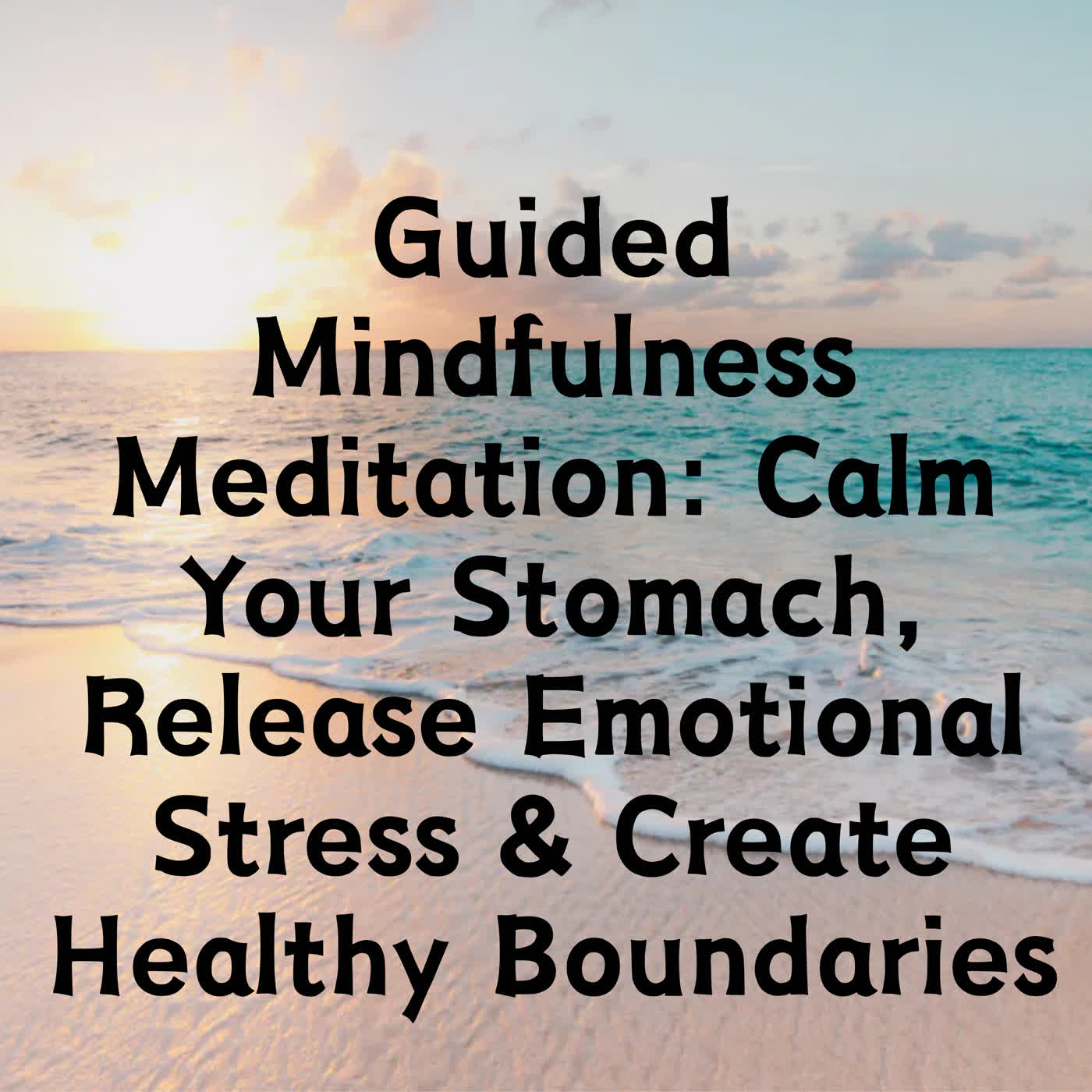 Guided  Meditation: Calm Your Stomach, Release Emotional Stress & Create Healthy Boundaries episode artwork