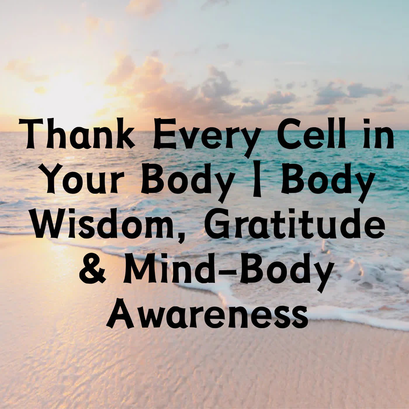 Thank Every Cell in Your Body | Body Wisdom, Gratitude & Mind-Body Awareness episode artwork