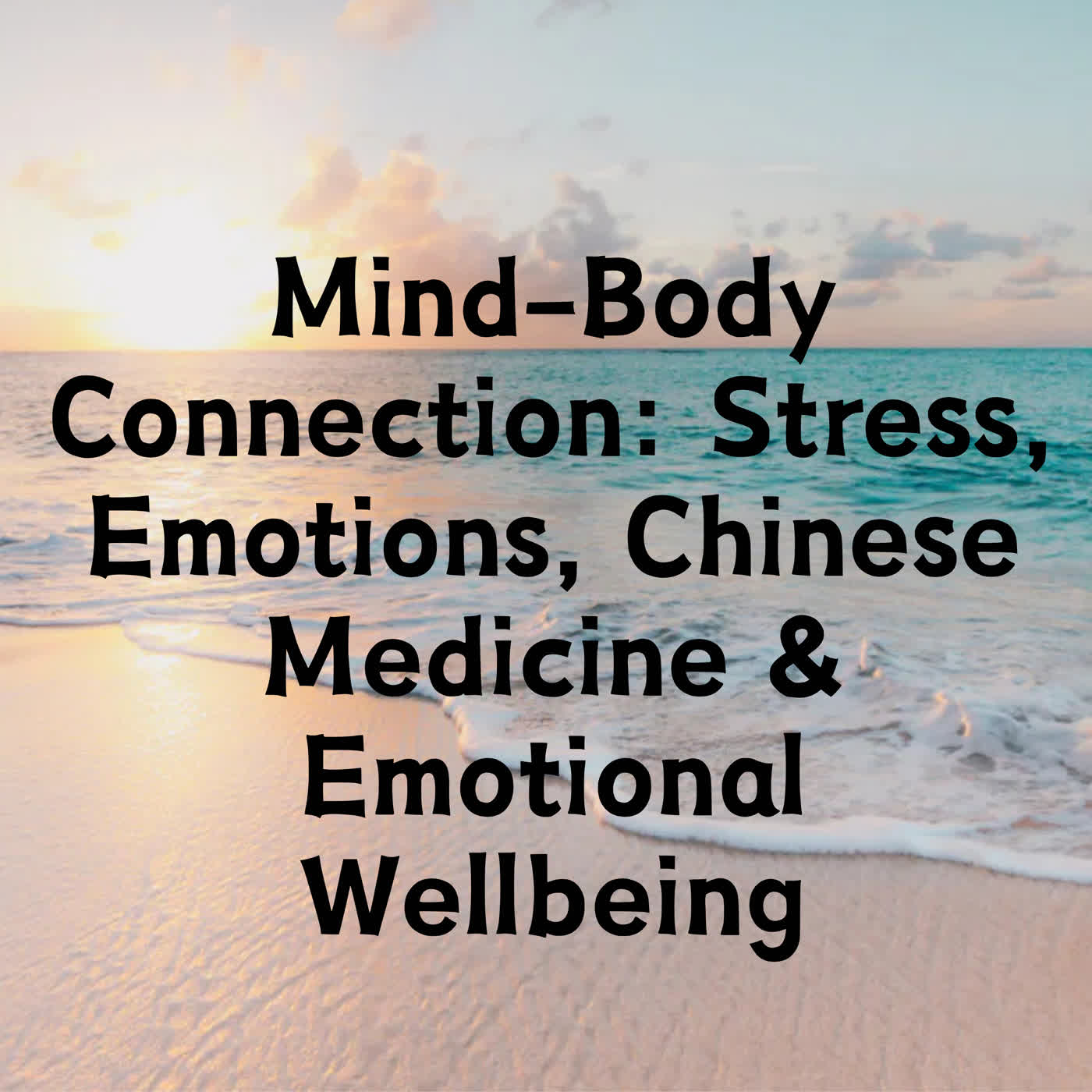 Mind-Body Connection: Stress, Emotions, Chinese Medicine & Emotional Wellbeing episode artwork