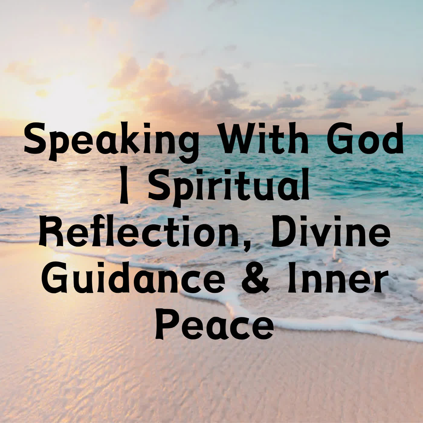 Speaking With God | Spiritual Reflection, Divine Guidance & Inner Peace episode artwork