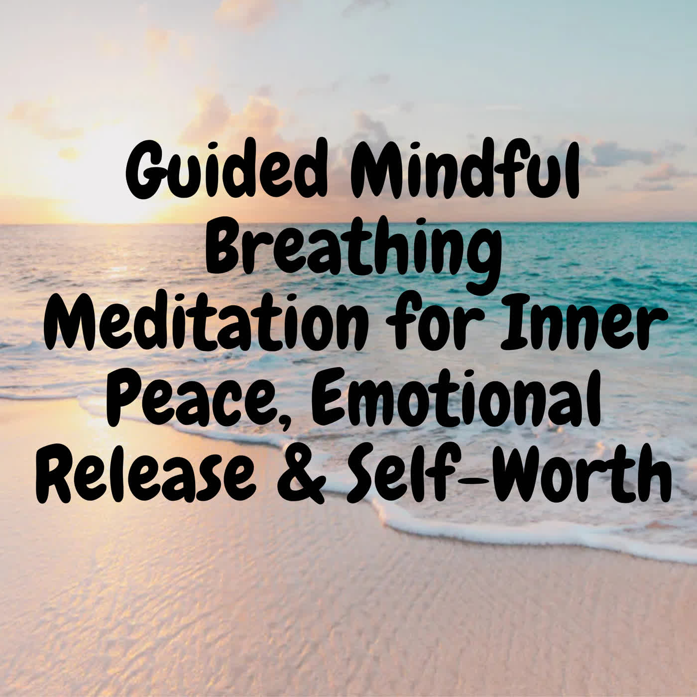 Guided Mindful Breathing Meditation for Inner Peace, Emotional Release & Self-Worth episode artwork