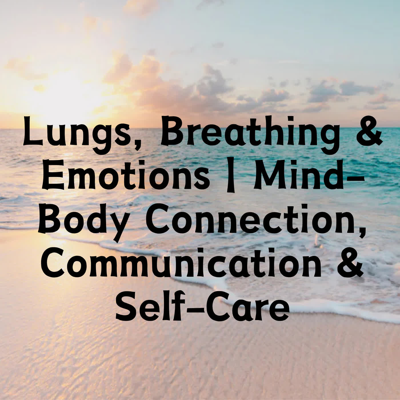 Lungs, Breathing & Emotions | Mind-Body Connection, Communication & Self-Care episode artwork