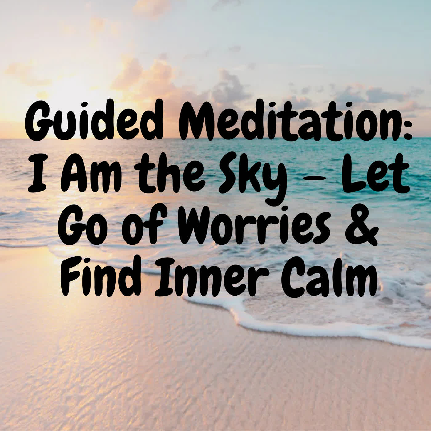 Guided Meditation: I Am the Sky – Let Go of Worries & Find Inner Calm episode artwork