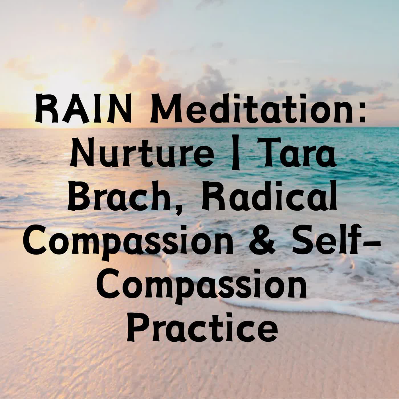 RAIN Meditation: Nurture | Tara Brach, Radical Compassion & Self-Compassion Practice episode artwork