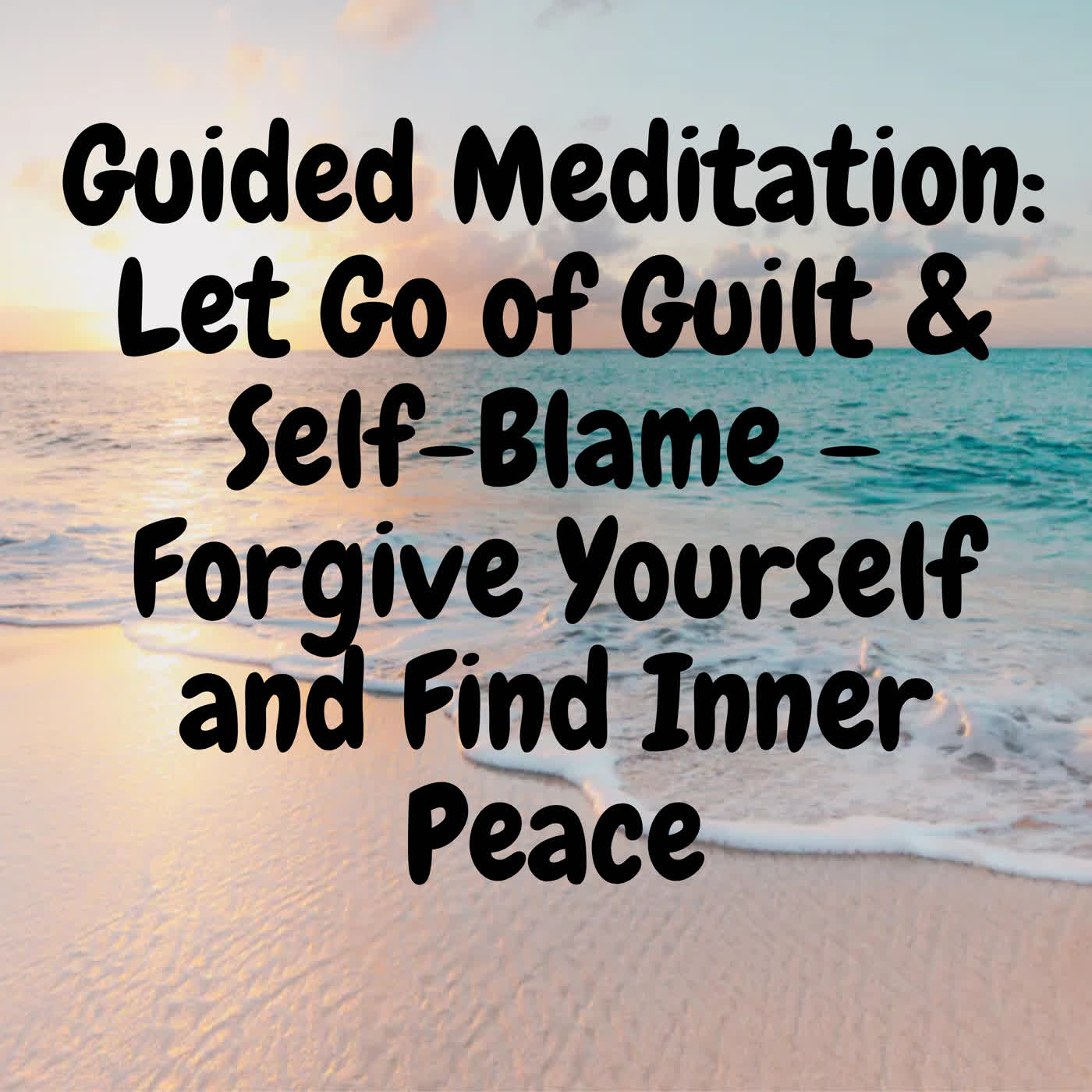 Guided Meditation: Let Go of Guilt & Self-Blame – Forgive Yourself and Find Inner Peace episode artwork