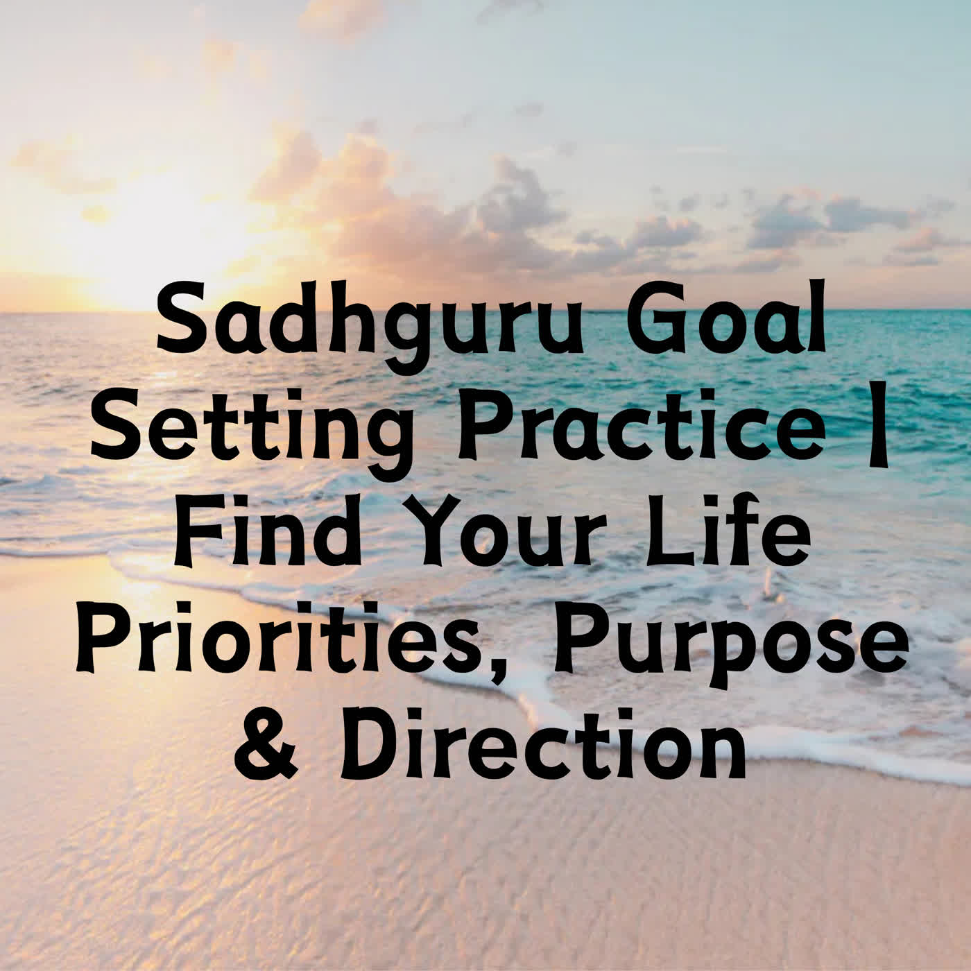 Sadhguru Goal Setting Practice | Find Your Life Priorities, Purpose & Direction episode artwork