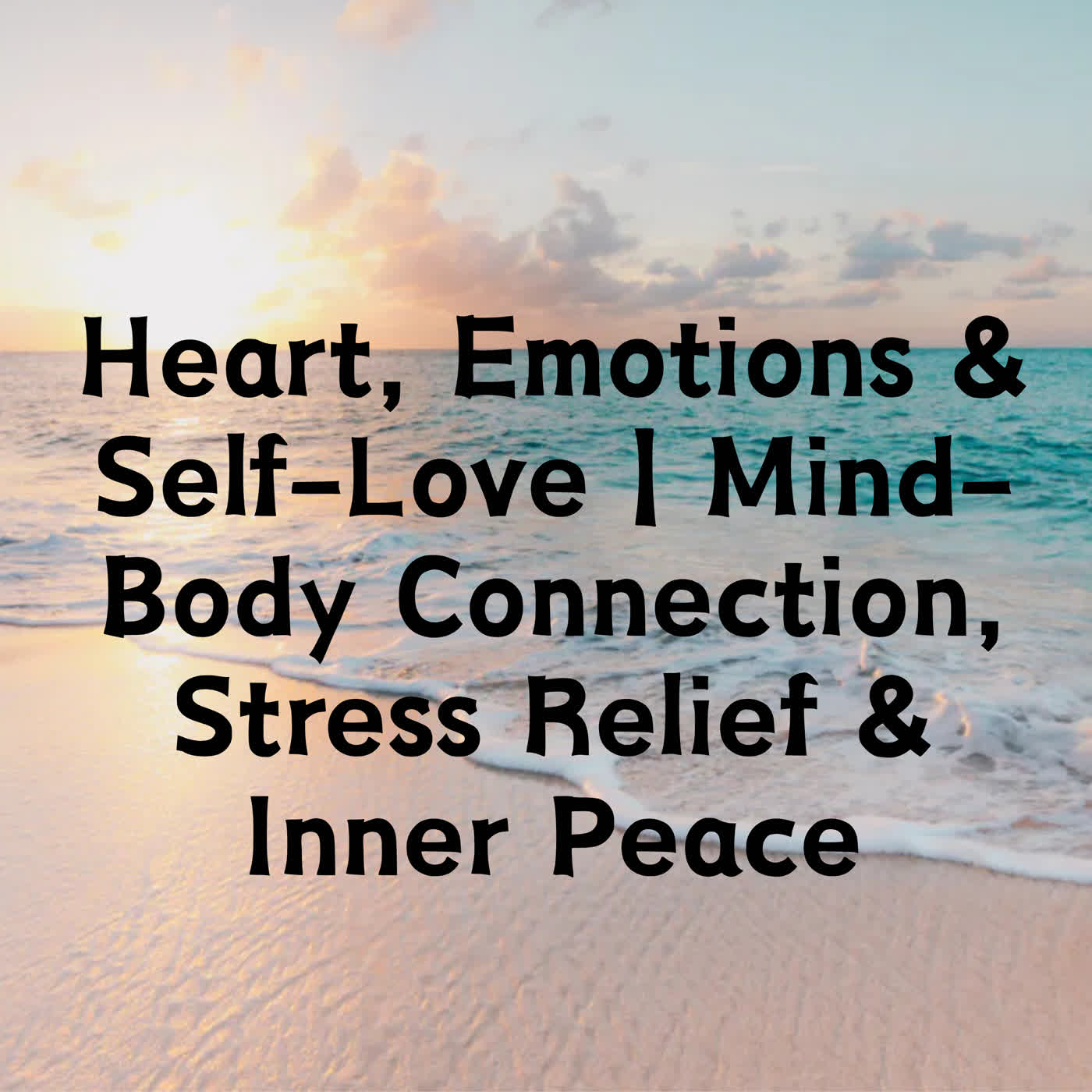 Heart, Emotions & Self-Love | Mind-Body Connection, Stress Relief & Inner Peace episode artwork