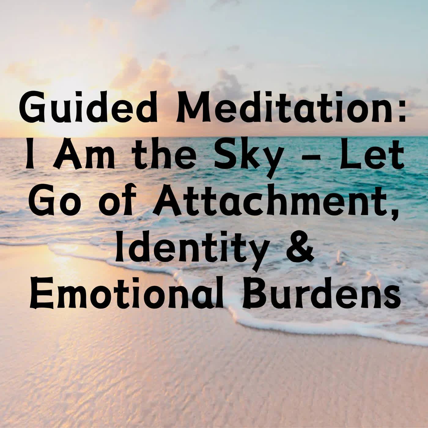 Guided Meditation: I Am the Sky – Let Go of Attachment, Identity & Emotional Burdens episode artwork