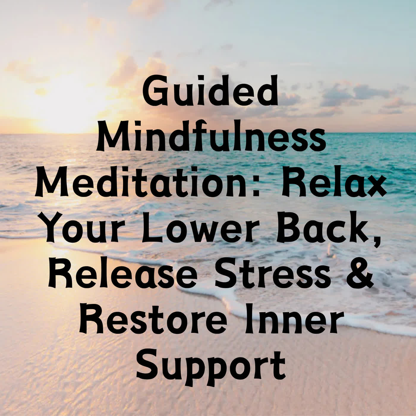 Guided Mindfulness Meditation: Relax Your Lower Back, Release Stress & Restore Inner Support episode artwork