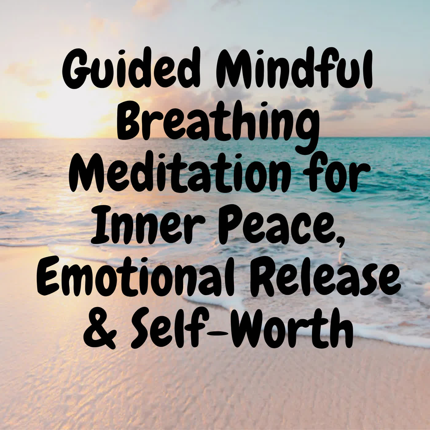 Guided Mindful Breathing Meditation for Inner Peace, Emotional Release & Self-Worth episode artwork
