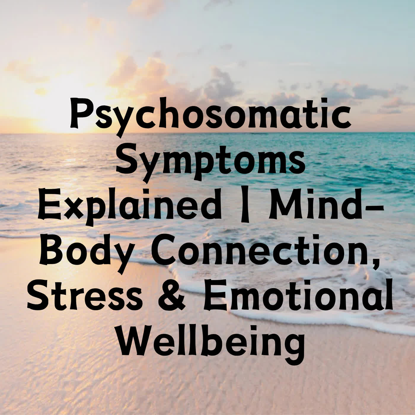 Psychosomatic Symptoms Explained | Mind-Body Connection, Stress & Emotional Wellbeing episode artwork
