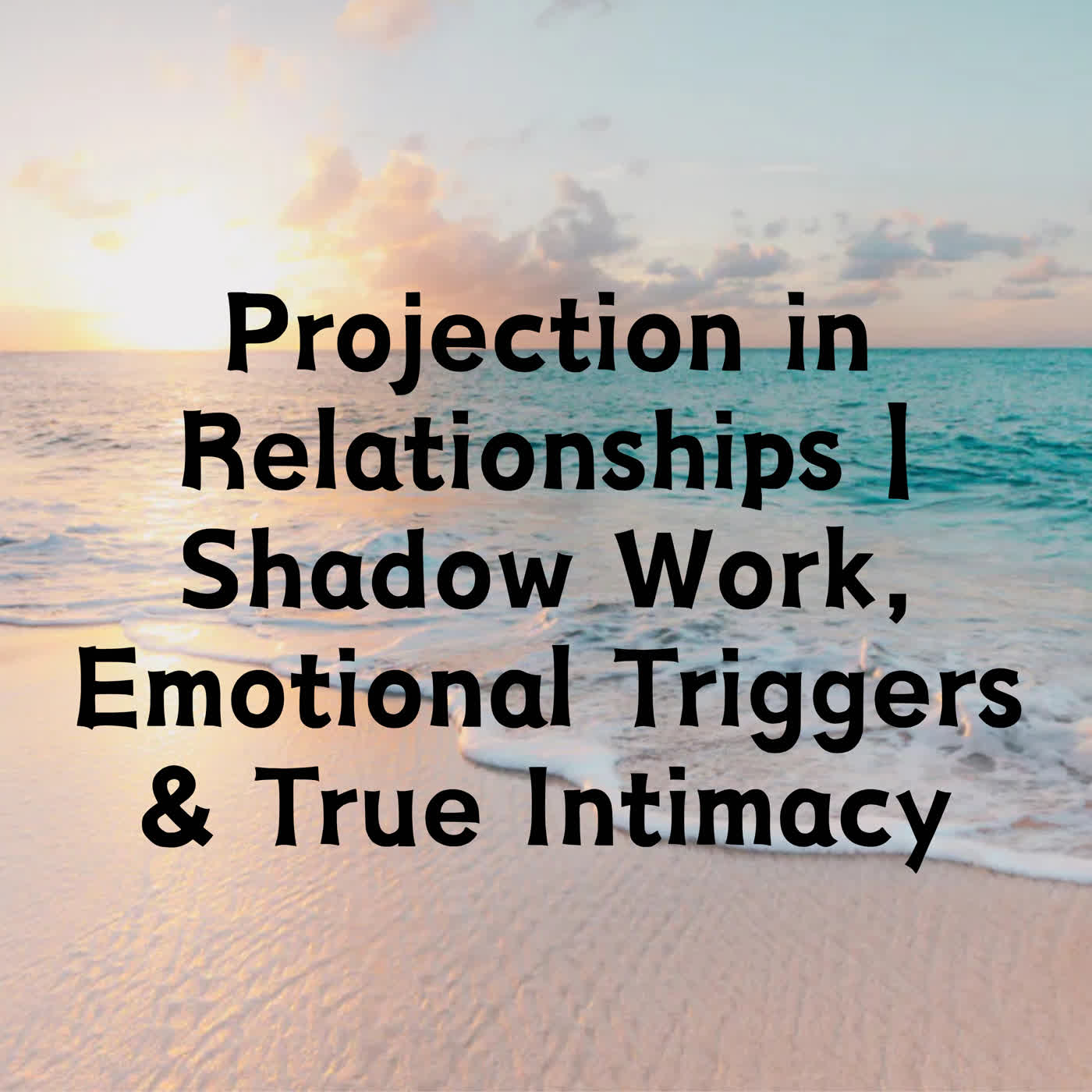 Projection in Relationships | Shadow Work, Emotional Triggers & True Intimacy episode artwork