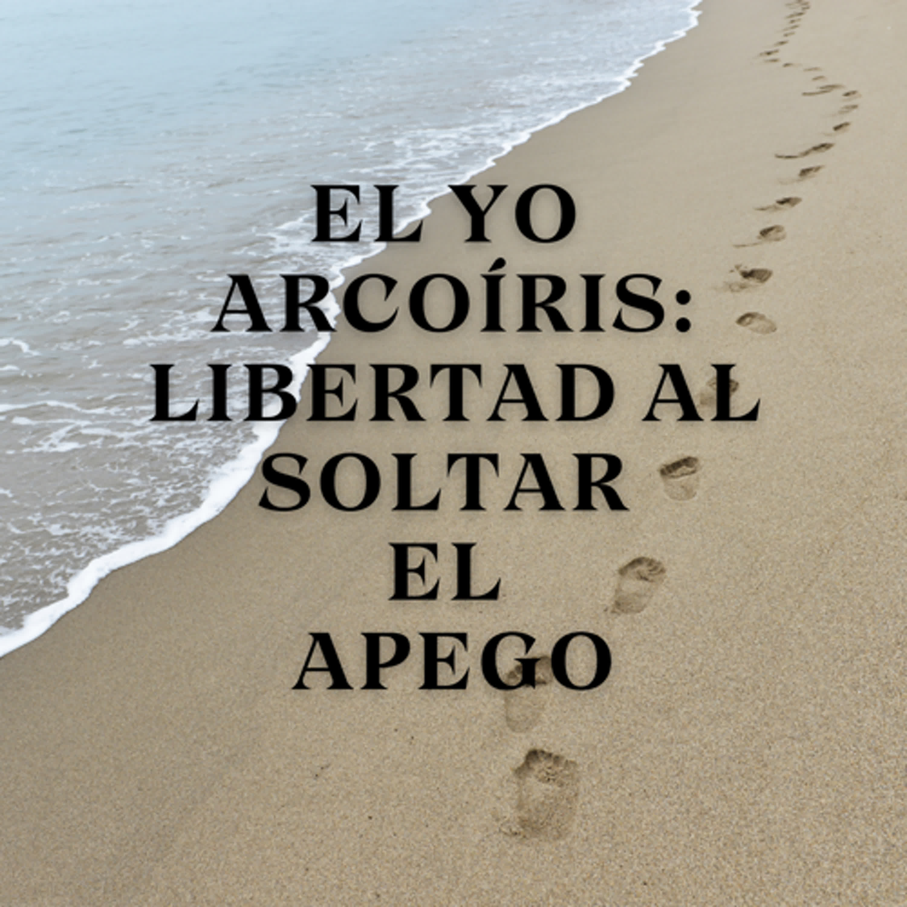 El Yo Arcoíris: Libertad al Soltar el Apego episode artwork