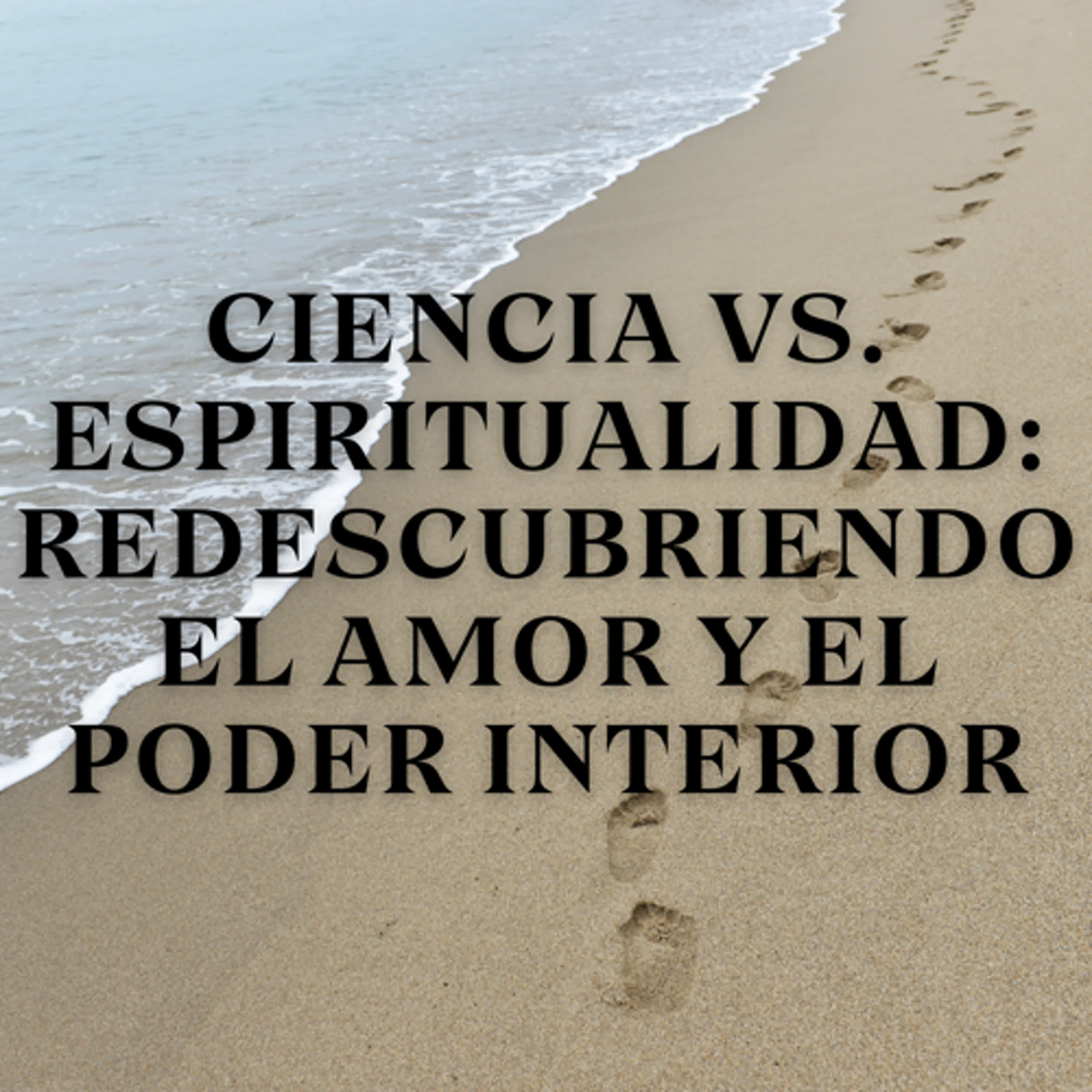 Ciencia vs. Espiritualidad: Redescubriendo el Amor y el Poder Interior episode artwork