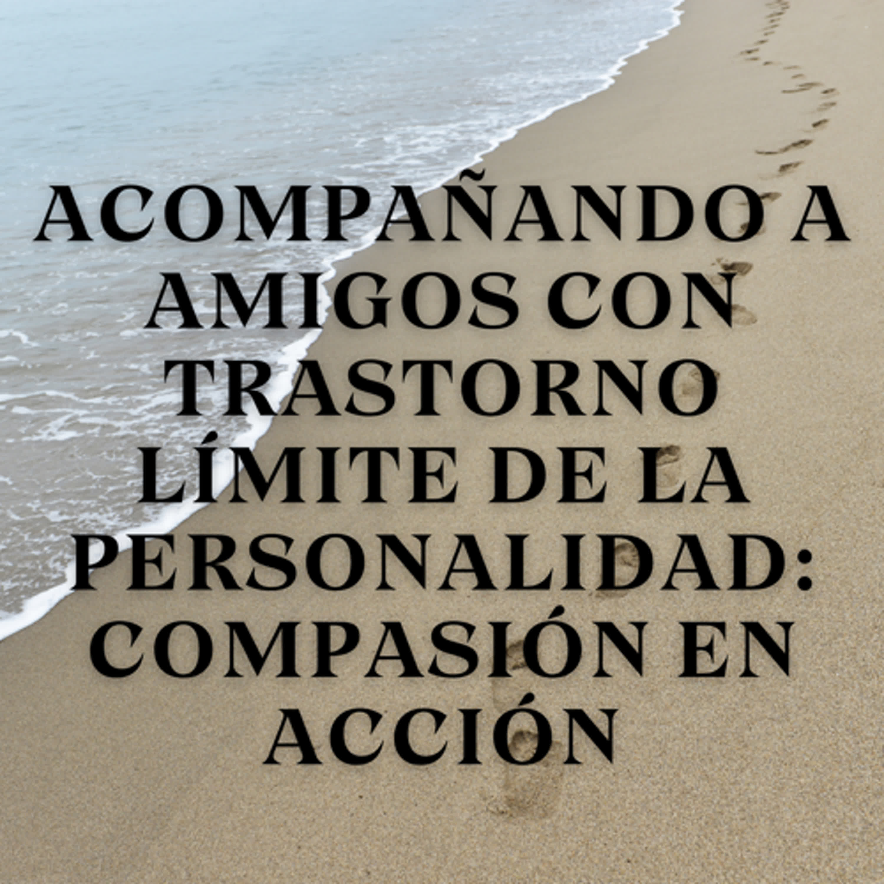 Acompañando a Amigos con Trastorno Límite de la Personalidad: Compasión en Acción episode artwork