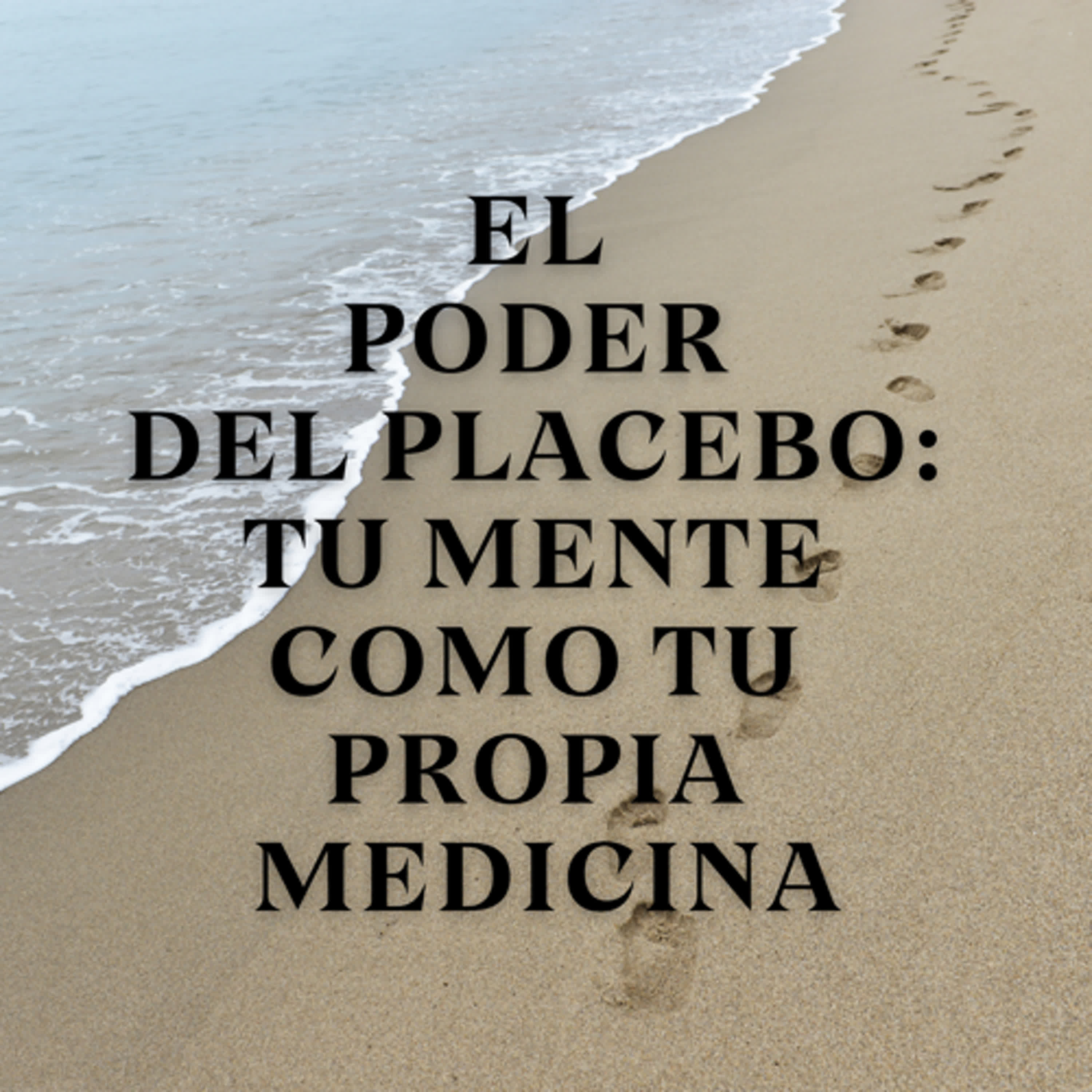 El Poder del Placebo: Tu Mente como Tu Propia Medicina episode artwork