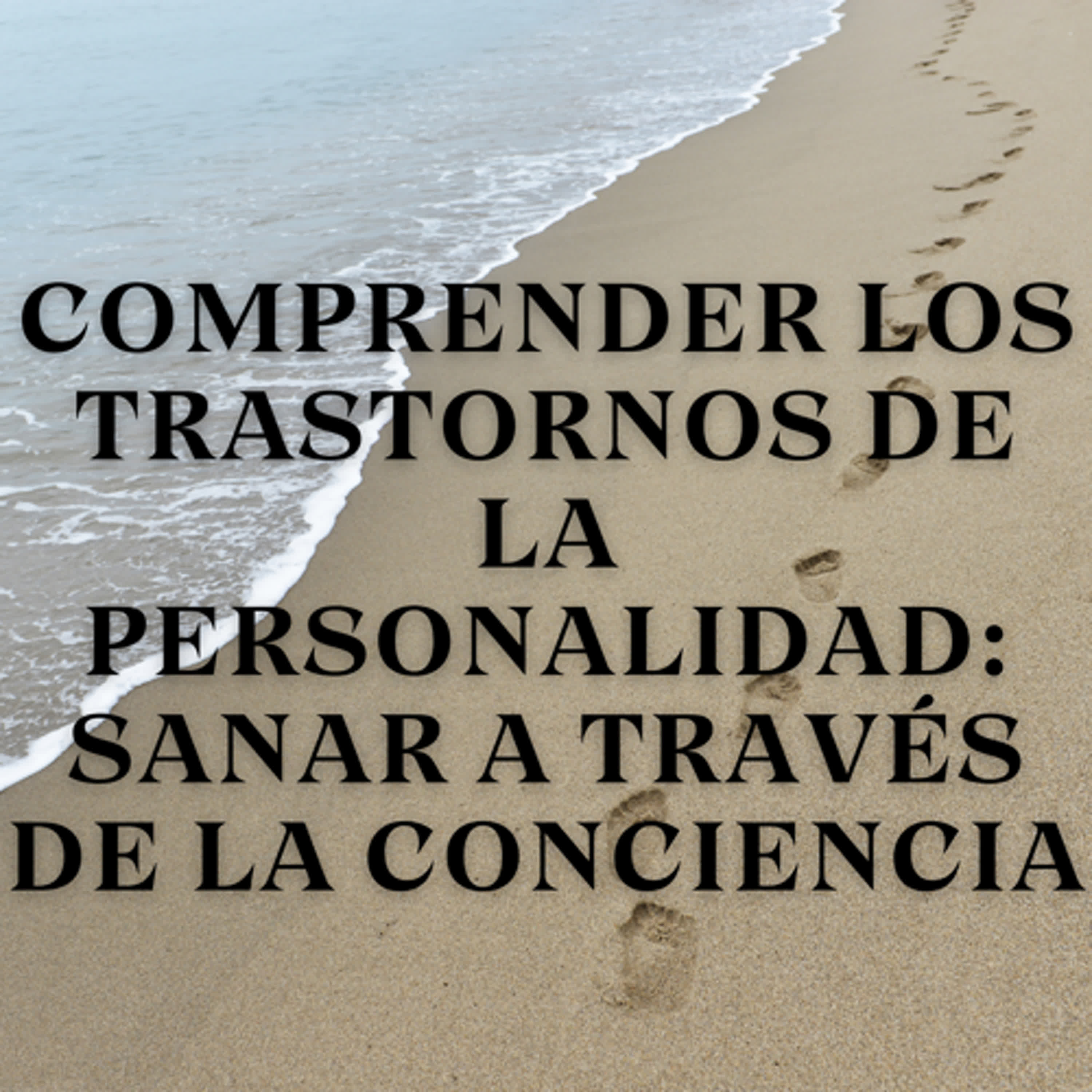 Comprender los Trastornos de la Personalidad: Sanar a Través de la Conciencia episode artwork