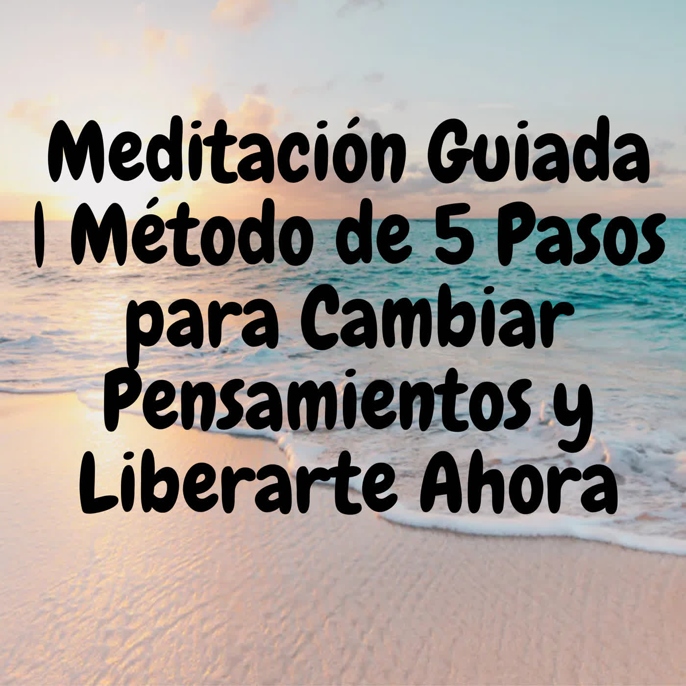 Meditación Guiada | Método de 5 Pasos para Cambiar Pensamientos y Liberarte Ahora