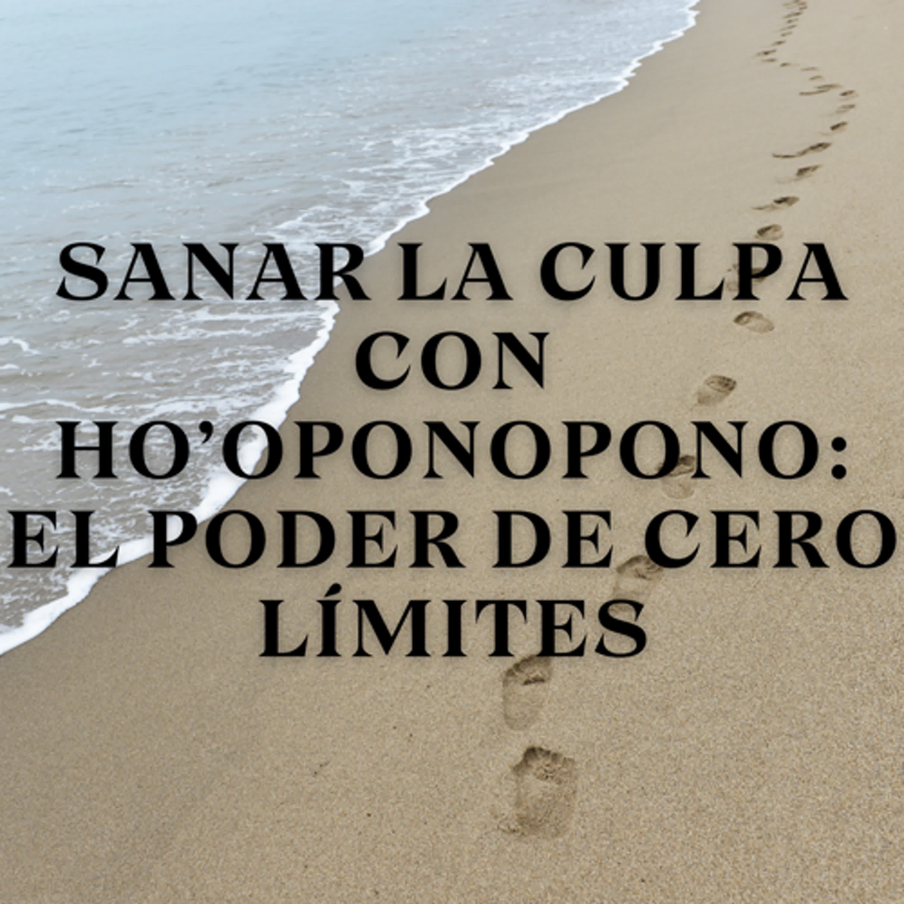 Sanar la Culpa con Ho’oponopono: El Poder de Cero Límites episode artwork