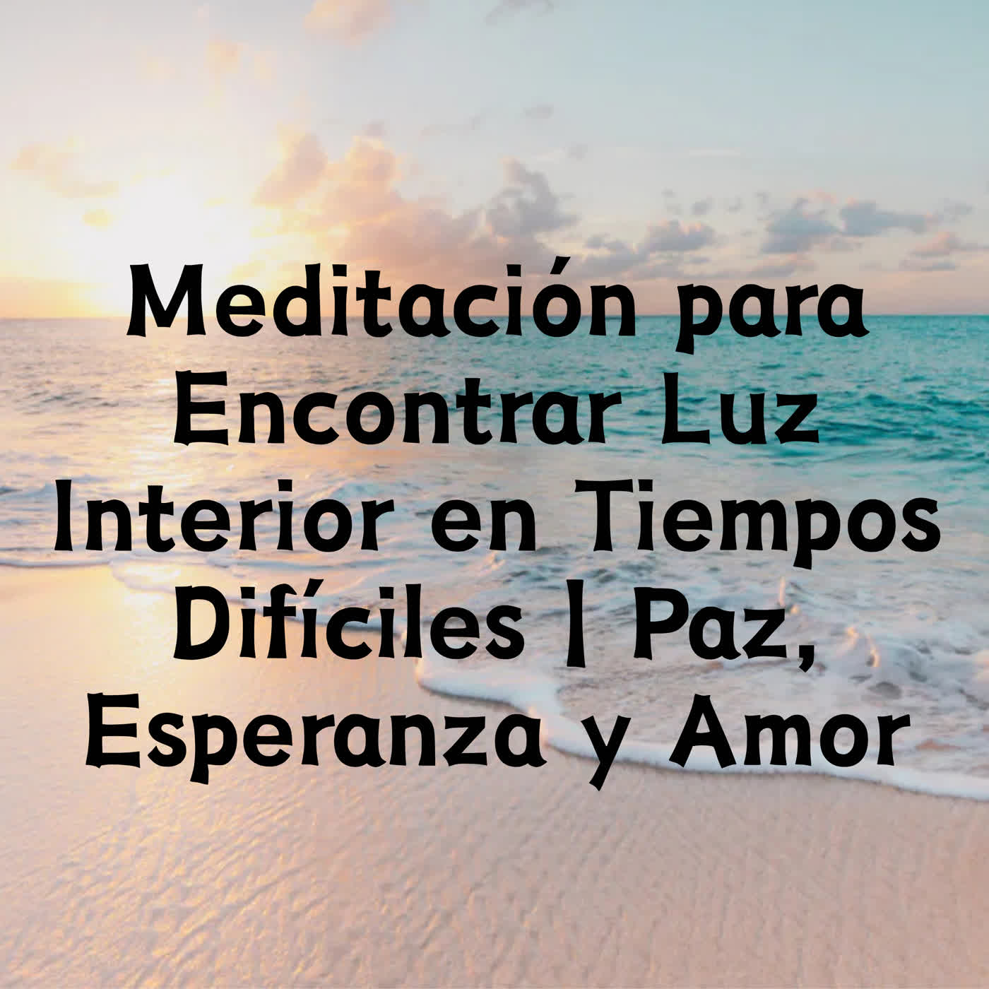 Meditación para Encontrar Luz Interior en Tiempos Difíciles | Paz, Esperanza y Amor