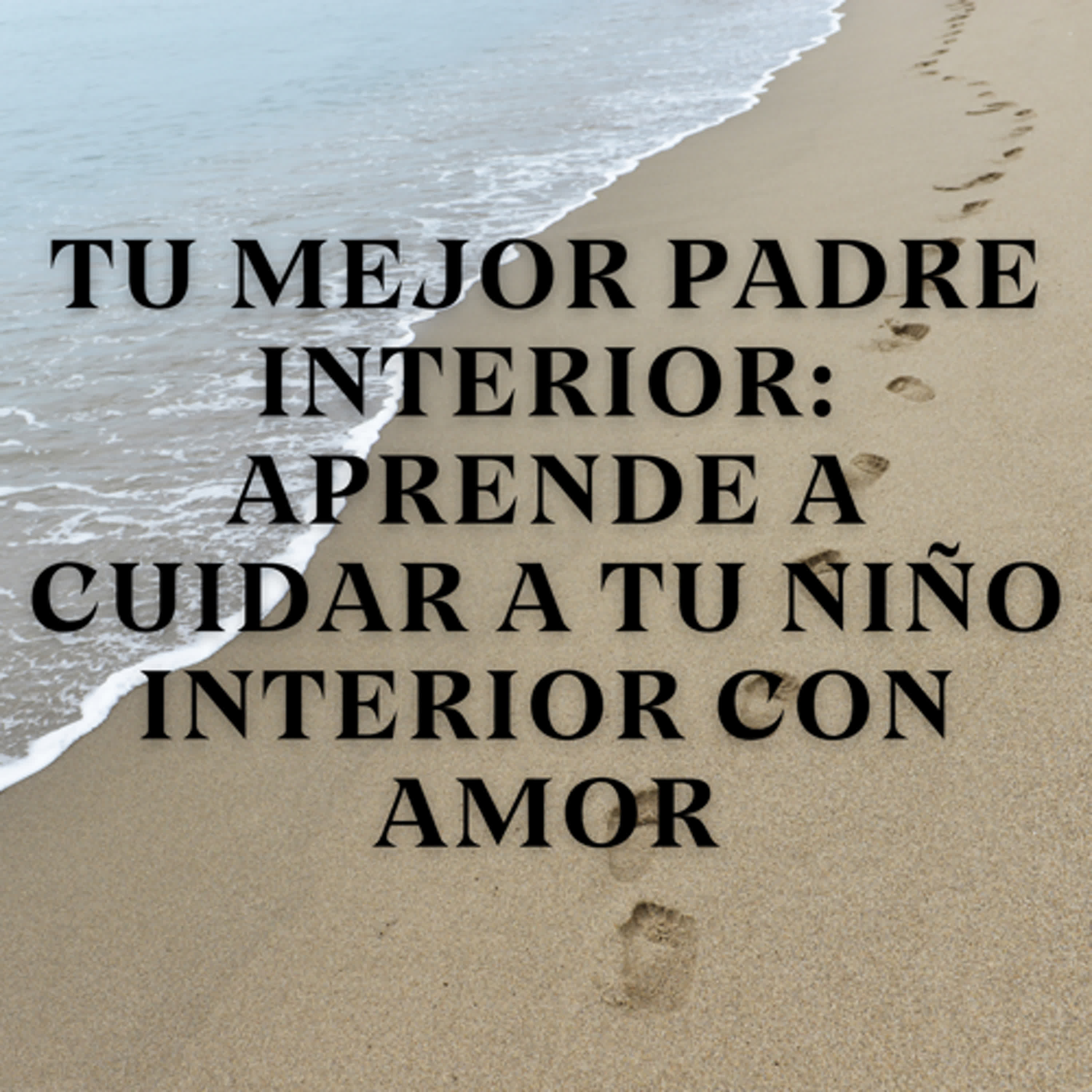 Tu mejor padre interior: Aprende a cuidar a tu niño interior con amor episode artwork