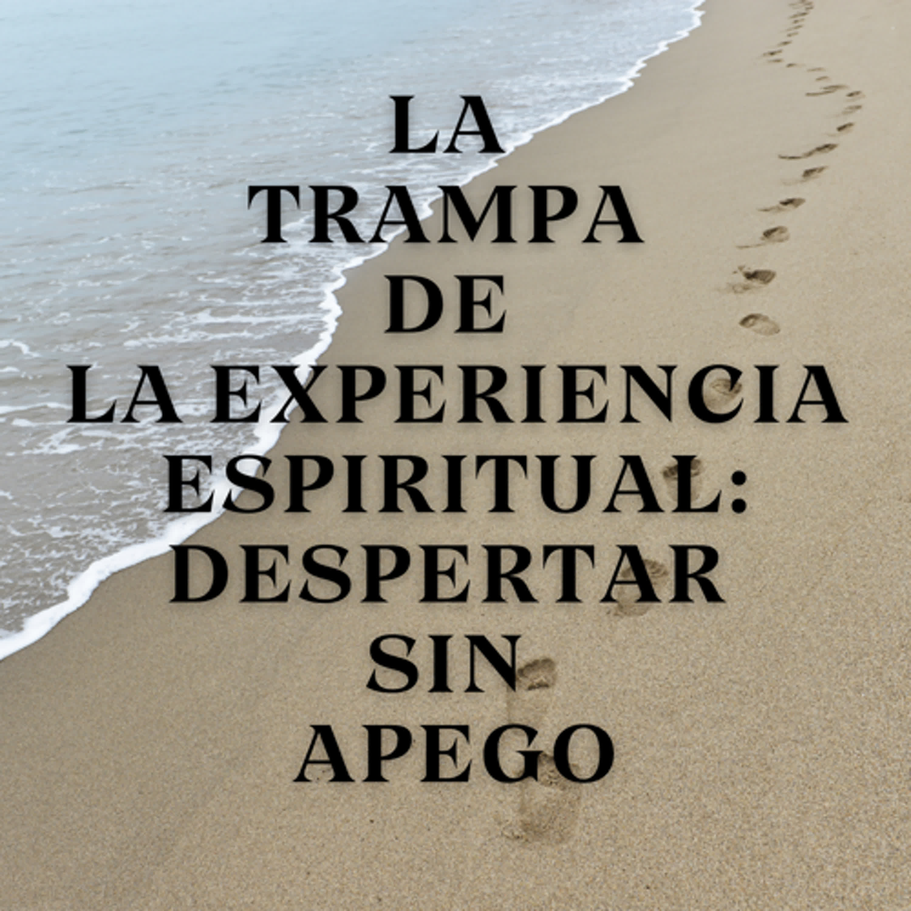 La Trampa de la Experiencia Espiritual: Despertar Sin Apego episode artwork