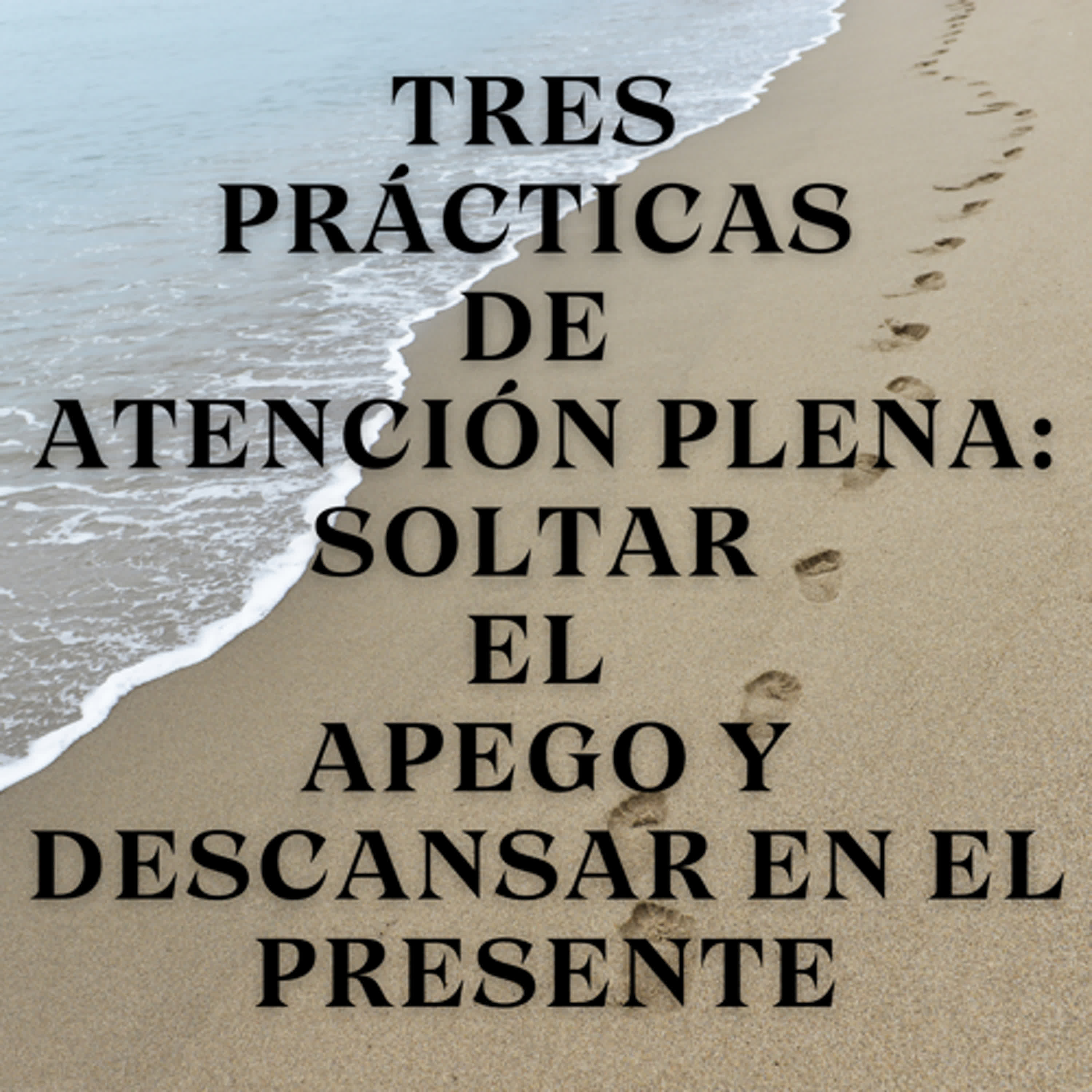 Tres prácticas de atención plena: Soltar el apego y descansar en el presente episode artwork