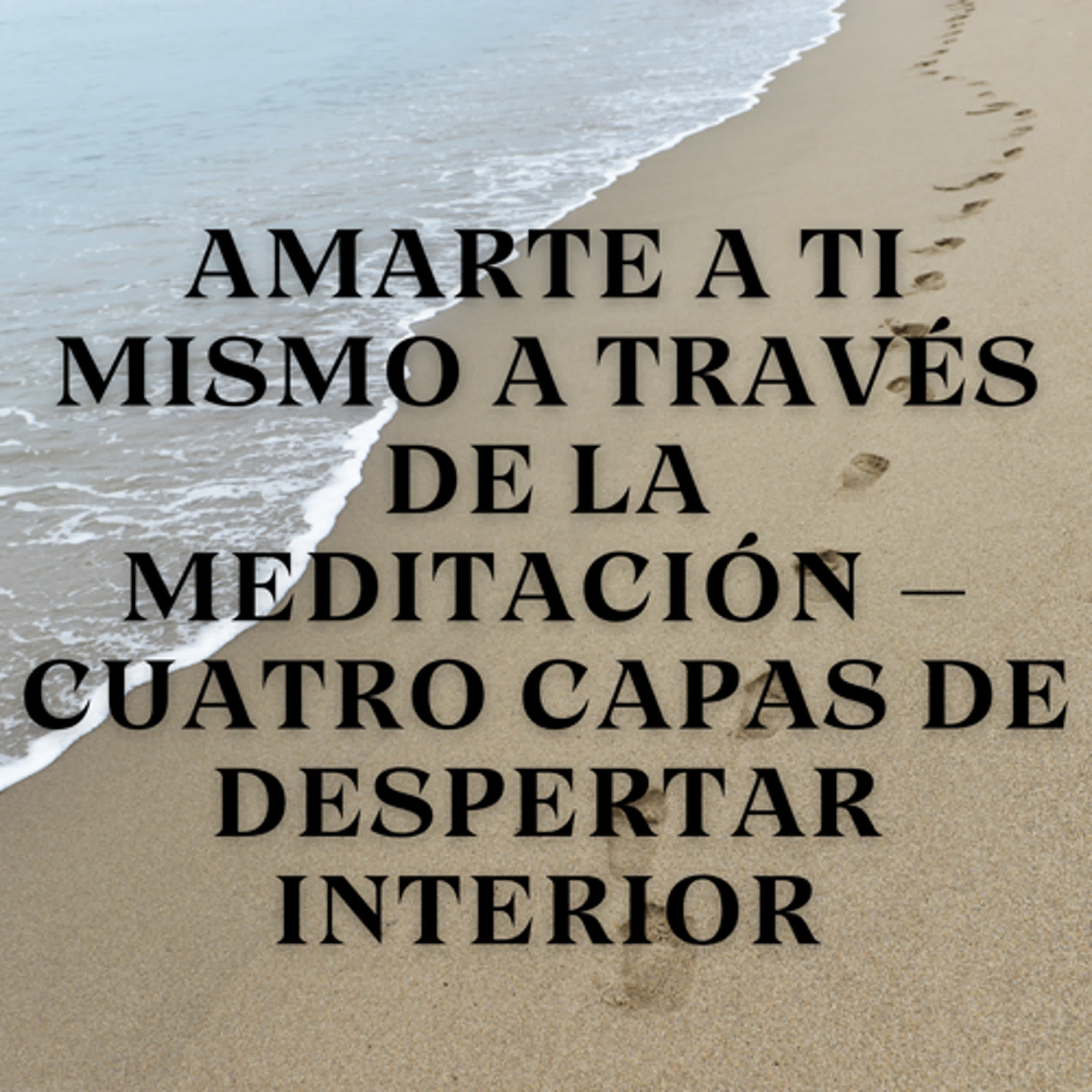 Amarte a Ti Mismo a Través de la Meditación – Cuatro Capas de Despertar Interior episode artwork