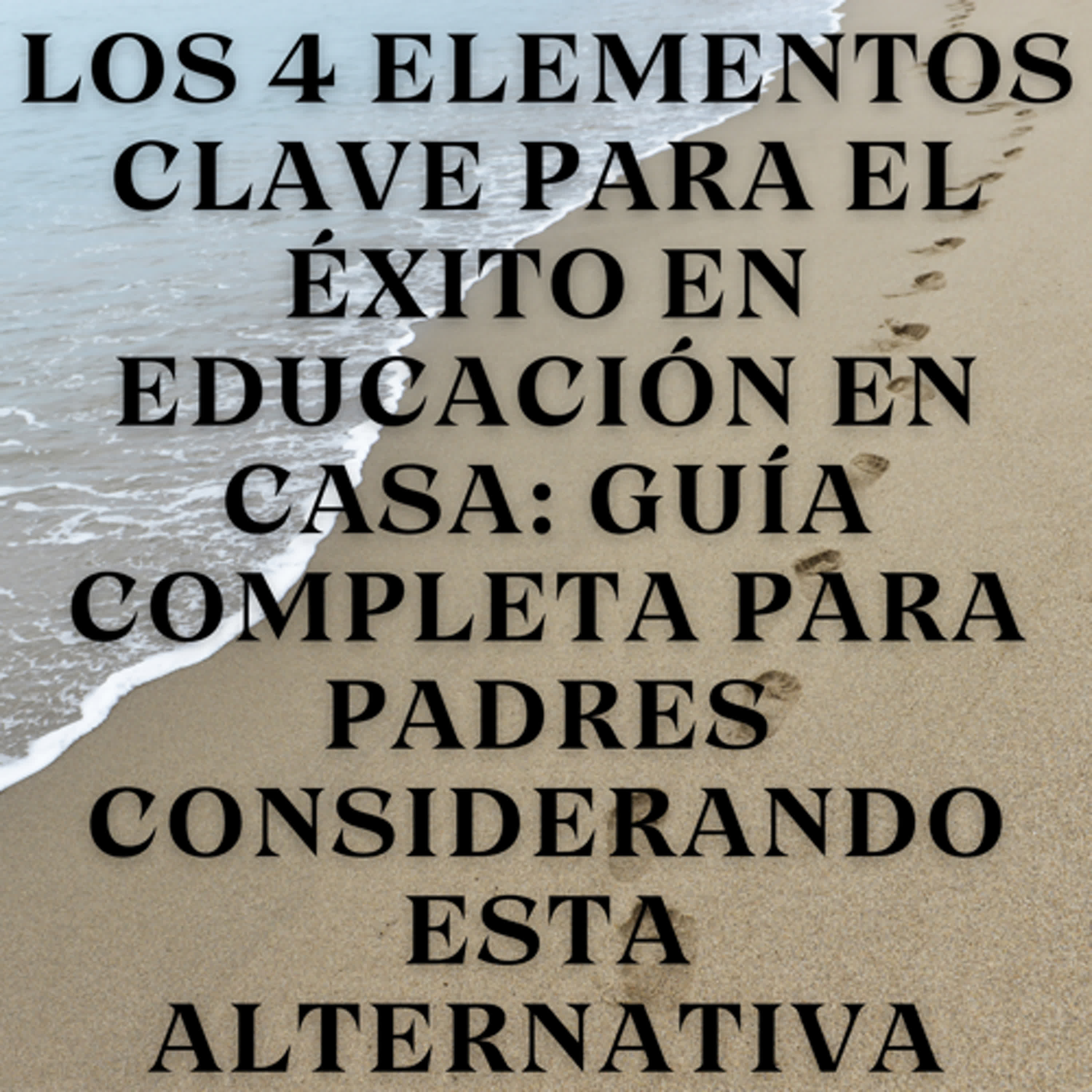 Los 4 Elementos Clave para el Éxito en Educación en Casa: Guía Completa para Padres Considerando Esta Alternativa episode artwork