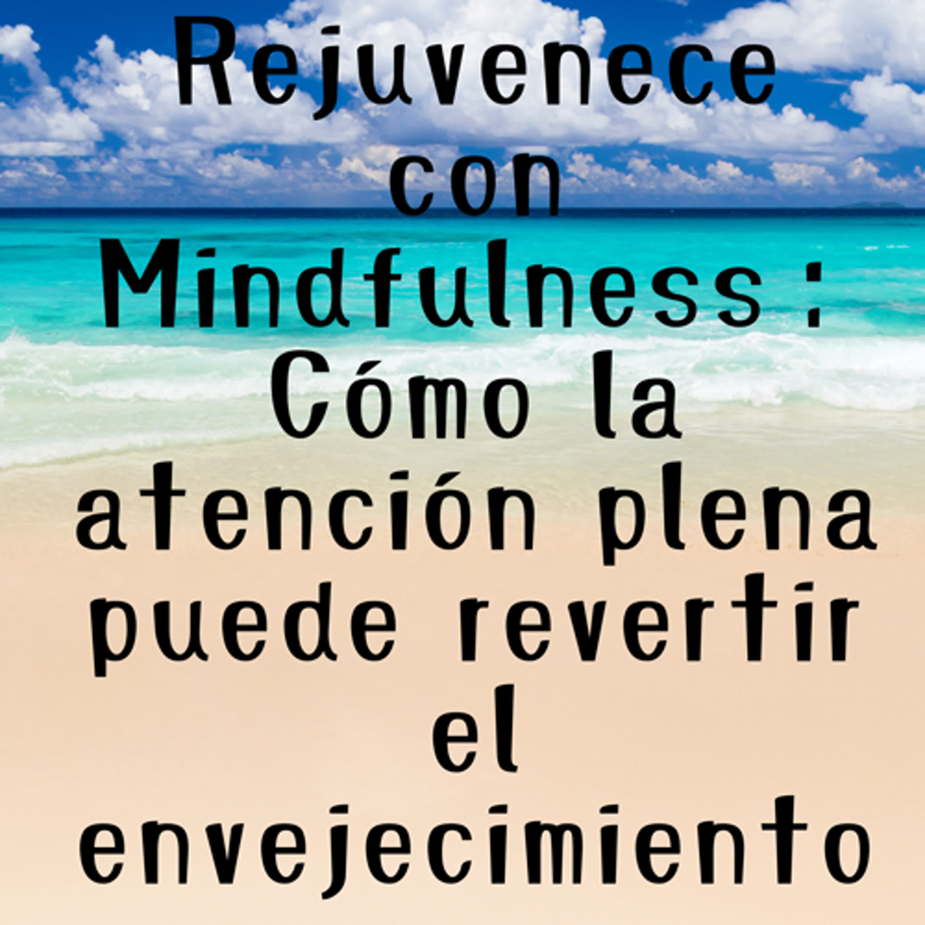 Rejuvenece con Mindfulness：Cómo la atención plena puede revertir el envejecimiento episode artwork
