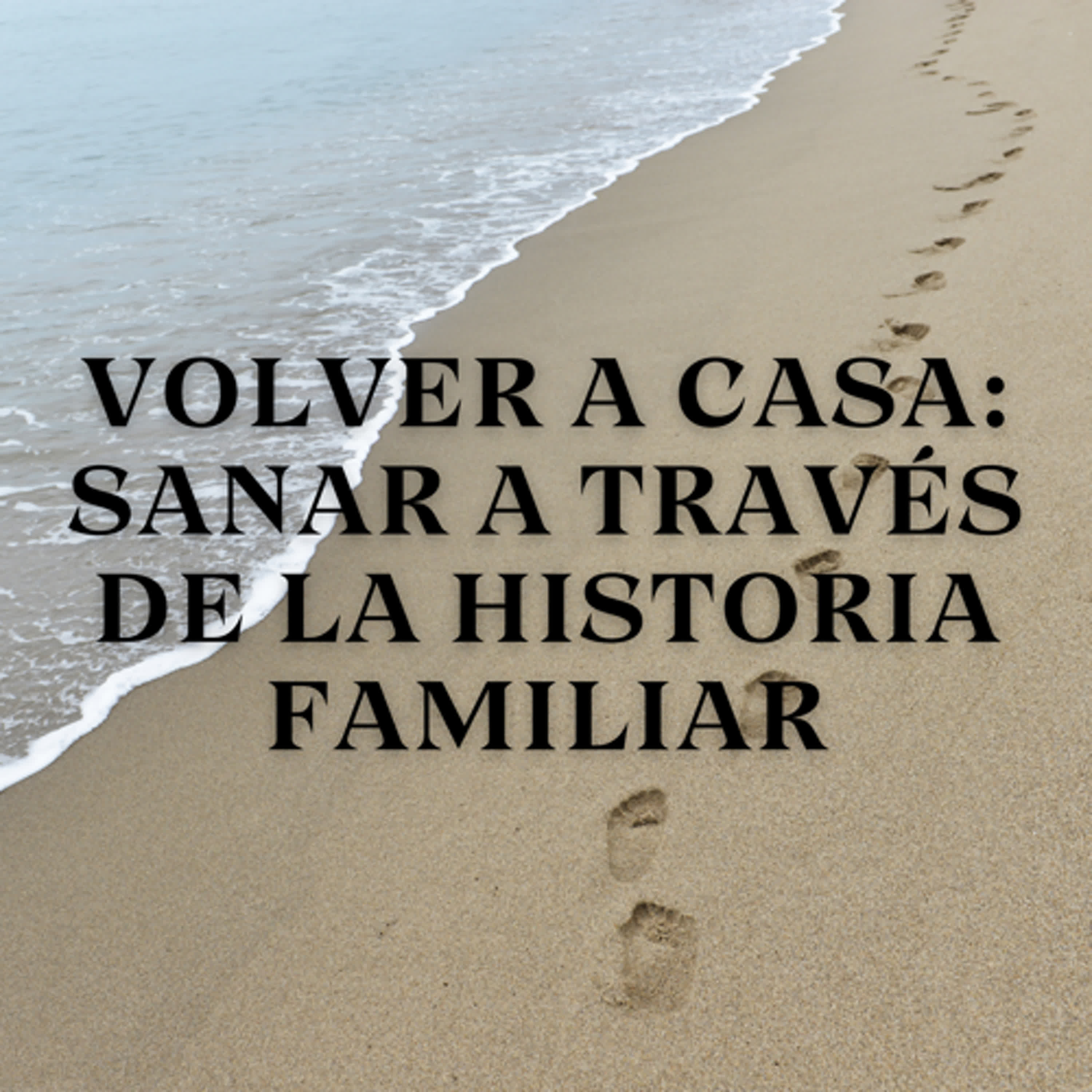 Volver a Casa: Sanar a Través de la Historia Familiar episode artwork