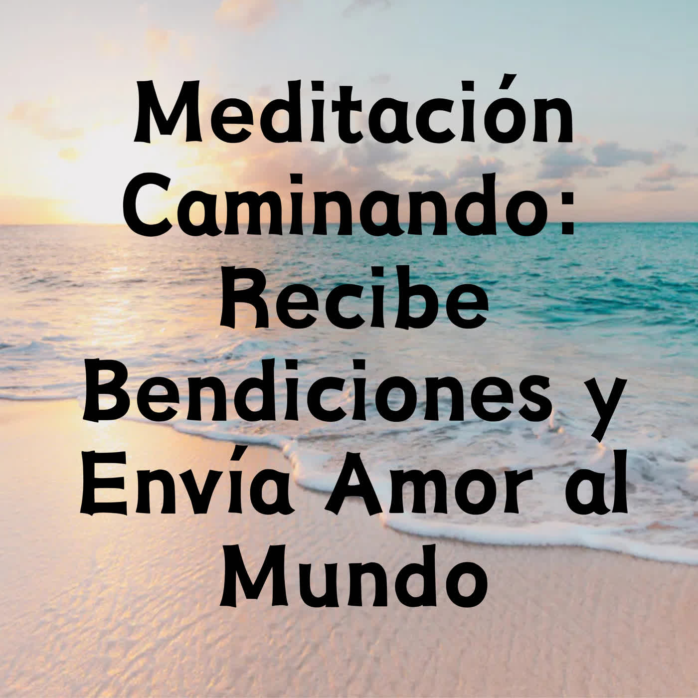 Meditación Caminando: Recibe Bendiciones y Envía Amor al Mundo