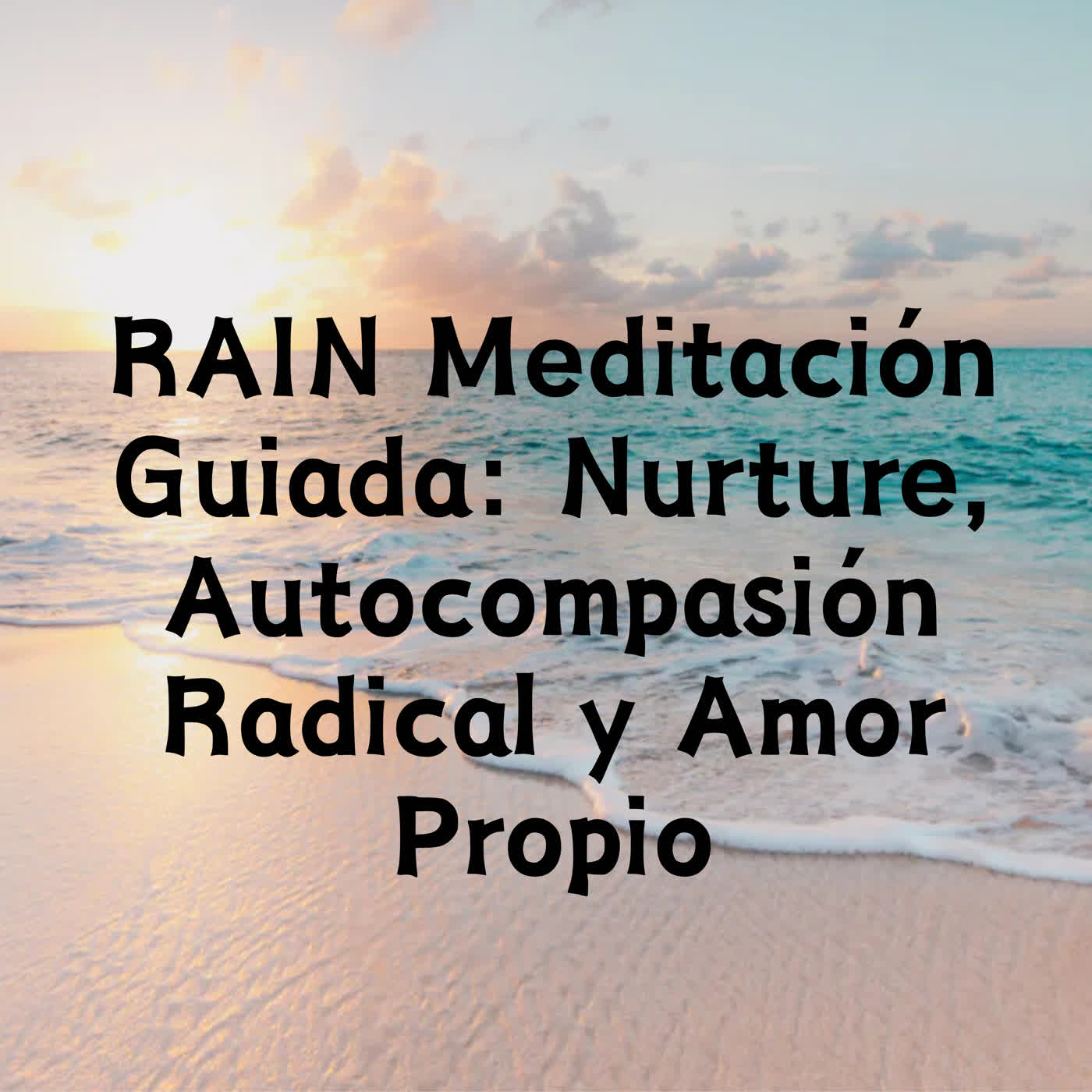 RAIN Meditación Guiada: Nurture, Autocompasión Radical y Amor Propio episode artwork