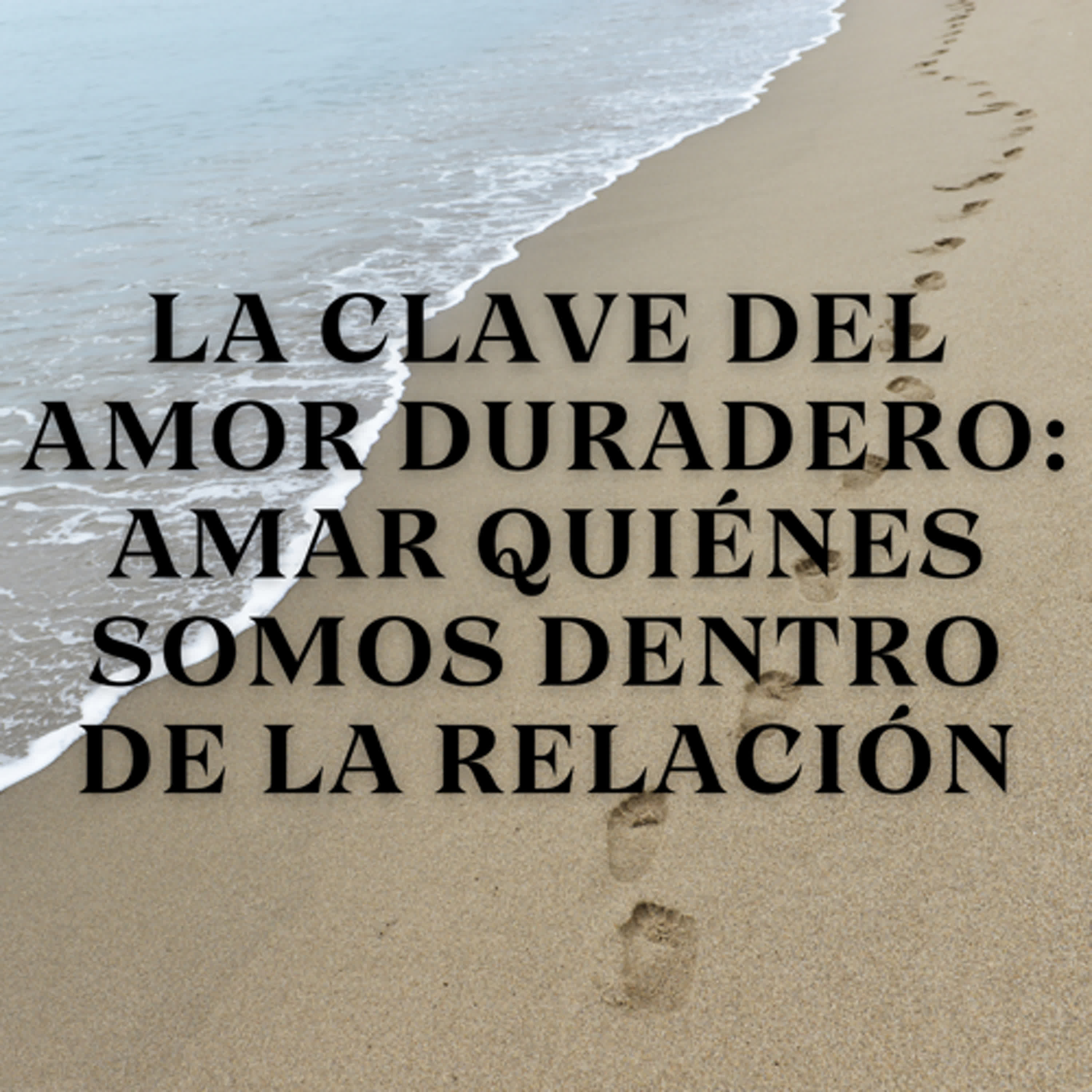 La clave del amor duradero: Amar quiénes somos dentro de la relación episode artwork