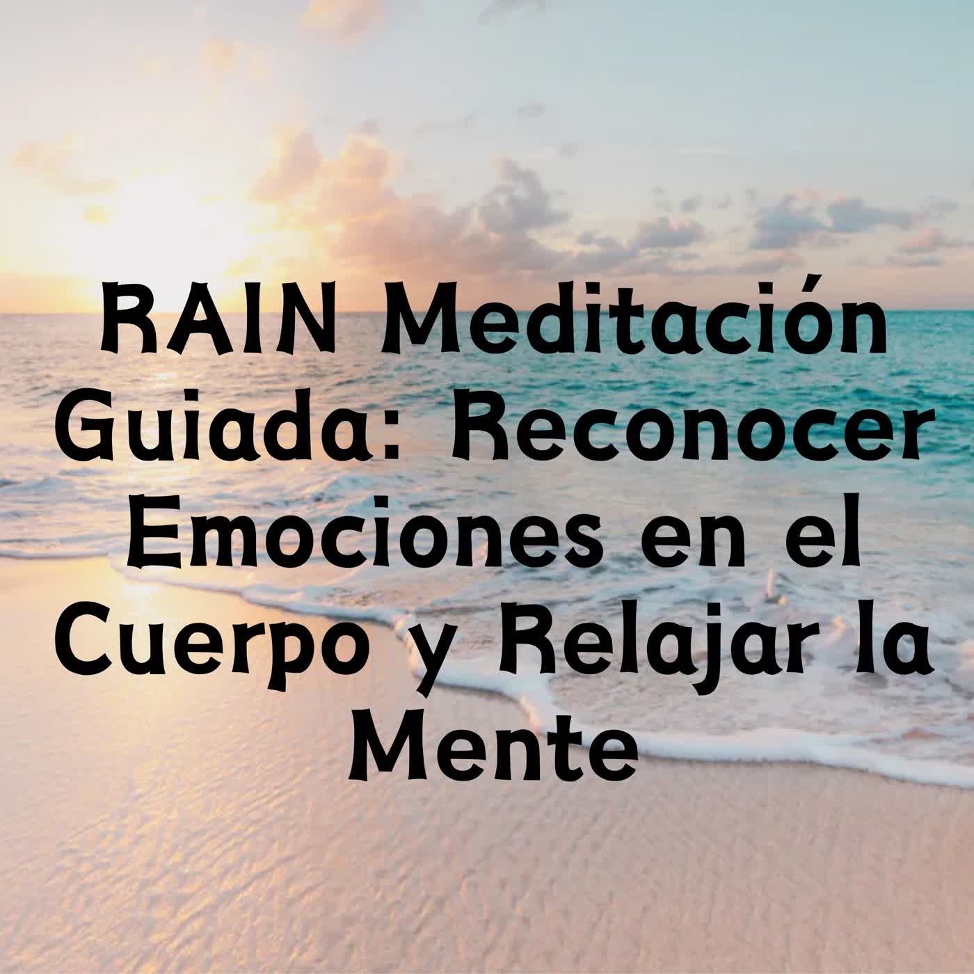 RAIN Meditación Guiada: Reconocer Emociones en el Cuerpo y Relajar la Mente episode artwork